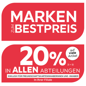 Marken zum Bestpreis - 20% zusätzlich auf viele Artikel in Ihrer Filiale und in allen Abteilungen exklusiv für Freundschaftskarteninhaberinnen und -inhaber