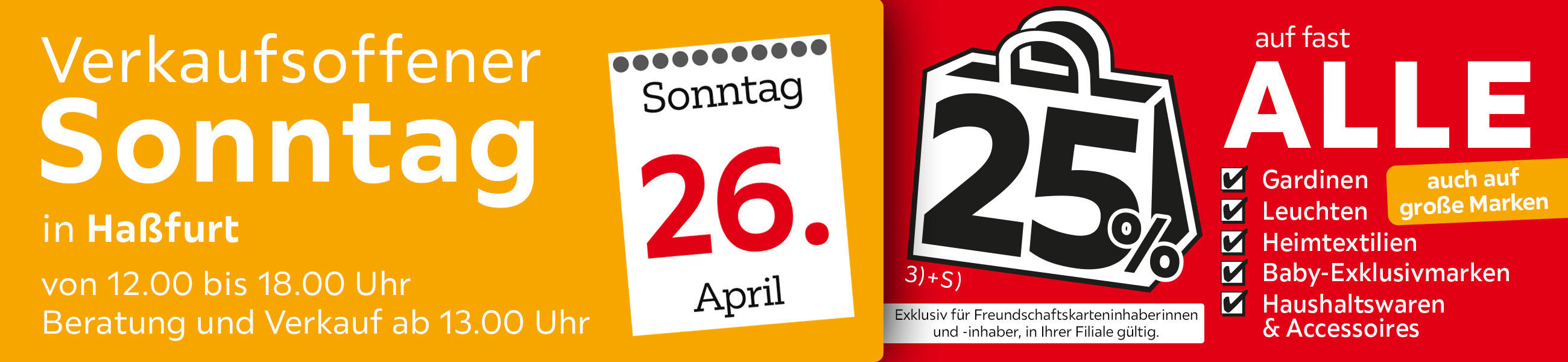Verkaufsoffener Sonntag in Haßfurt am 26.04. - 25% auf fast alle Gardinen,Leuchten,Heimtexti Baby-Exklusivmarken Haushaltswaren und Accessoires - Exklusiv für Freundschaftskarteninhaberinnen und - inhaber, in Ihrer Filiale gültig.