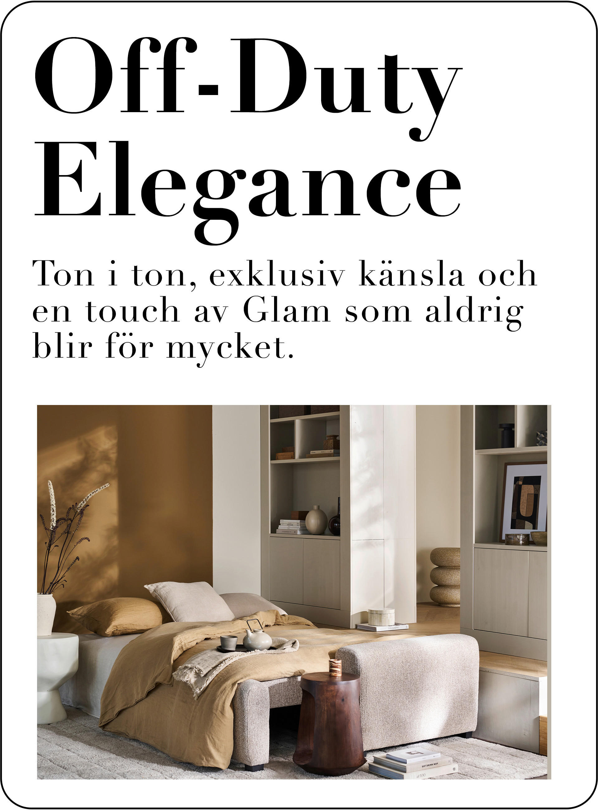 Off-Duty Elegance Ton i ton, exklusiv känsla och en touch av Glam som aldrig blir för mycket.