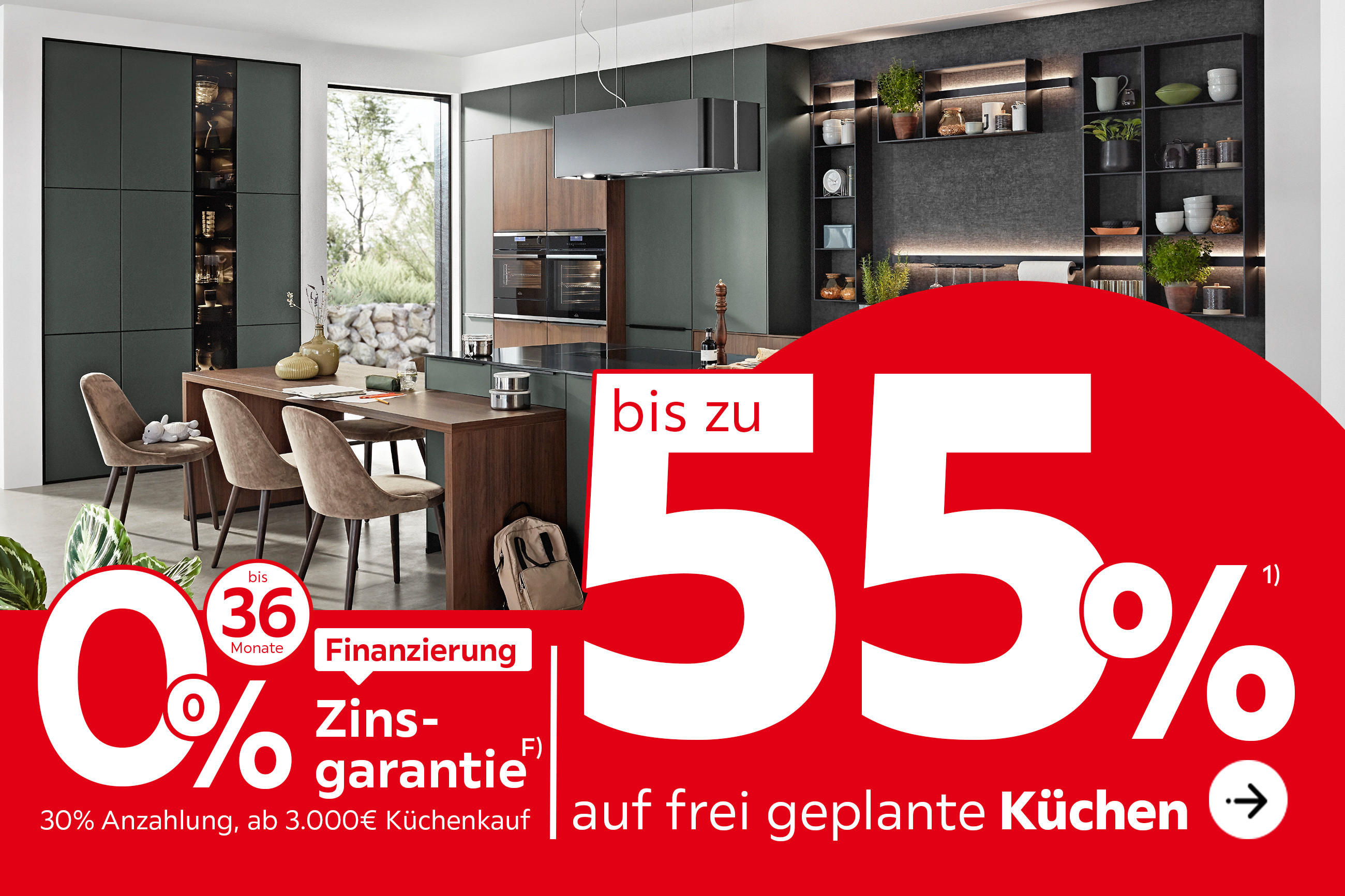 Bis zu 55% auf frei geplante Küchen, 0% Zinsgarantie, bis zu 36 Monate Finanzierung, 30% Anzahlung, ab 3.000€ Küchenkauf