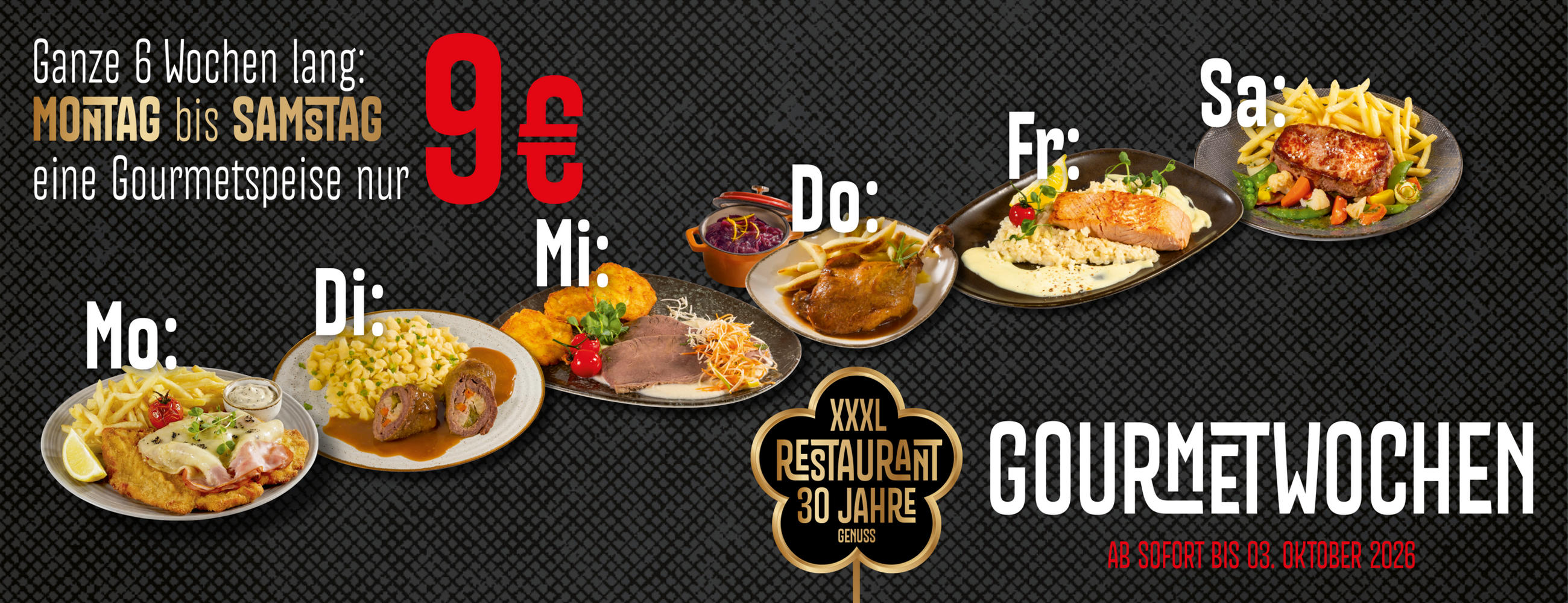 Ganze 6 Wochen lang: Montag bis Samstag eine Gourmetspeise nur 9 € – Mo., Di., Mi., Do., Fr., Sa. – XXXL Restaurant 30 Jahre Genuss – Gourmetwochen – Ab sofort bis 03. Oktober 2026