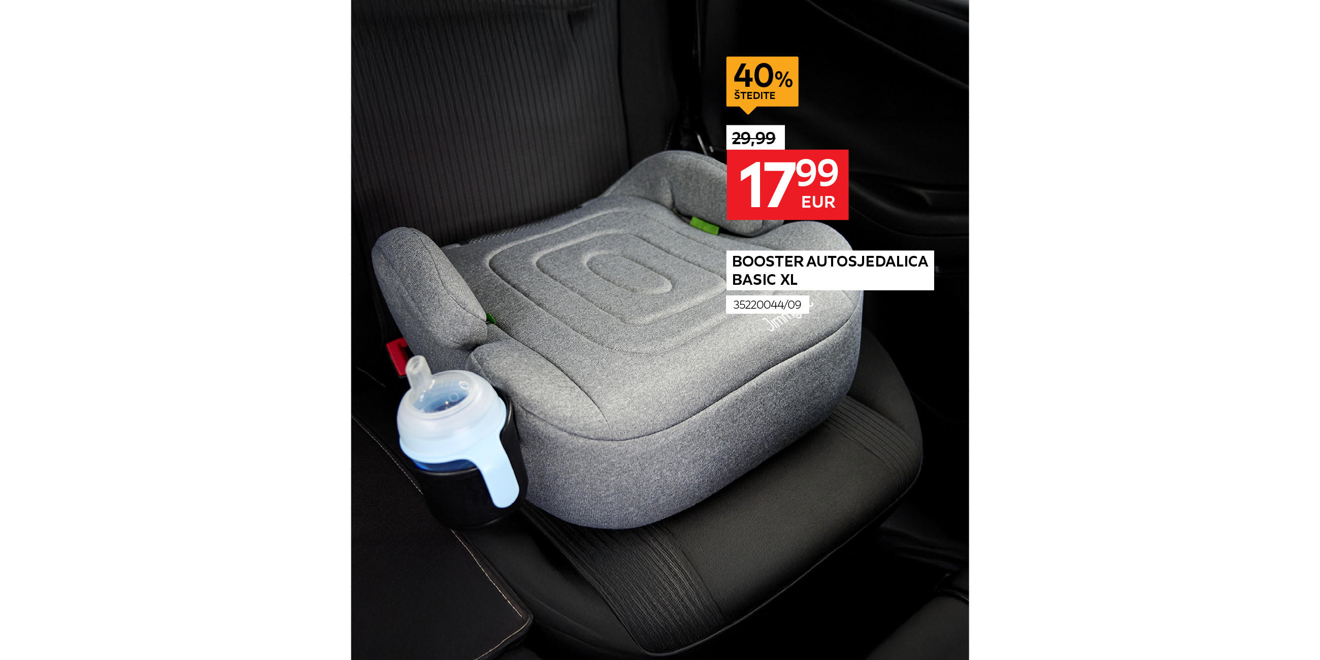 booster autosjedalica Basic XL 35220044/09 umjesto 29,99 € nova cijena 17,99 € Štedite 40%