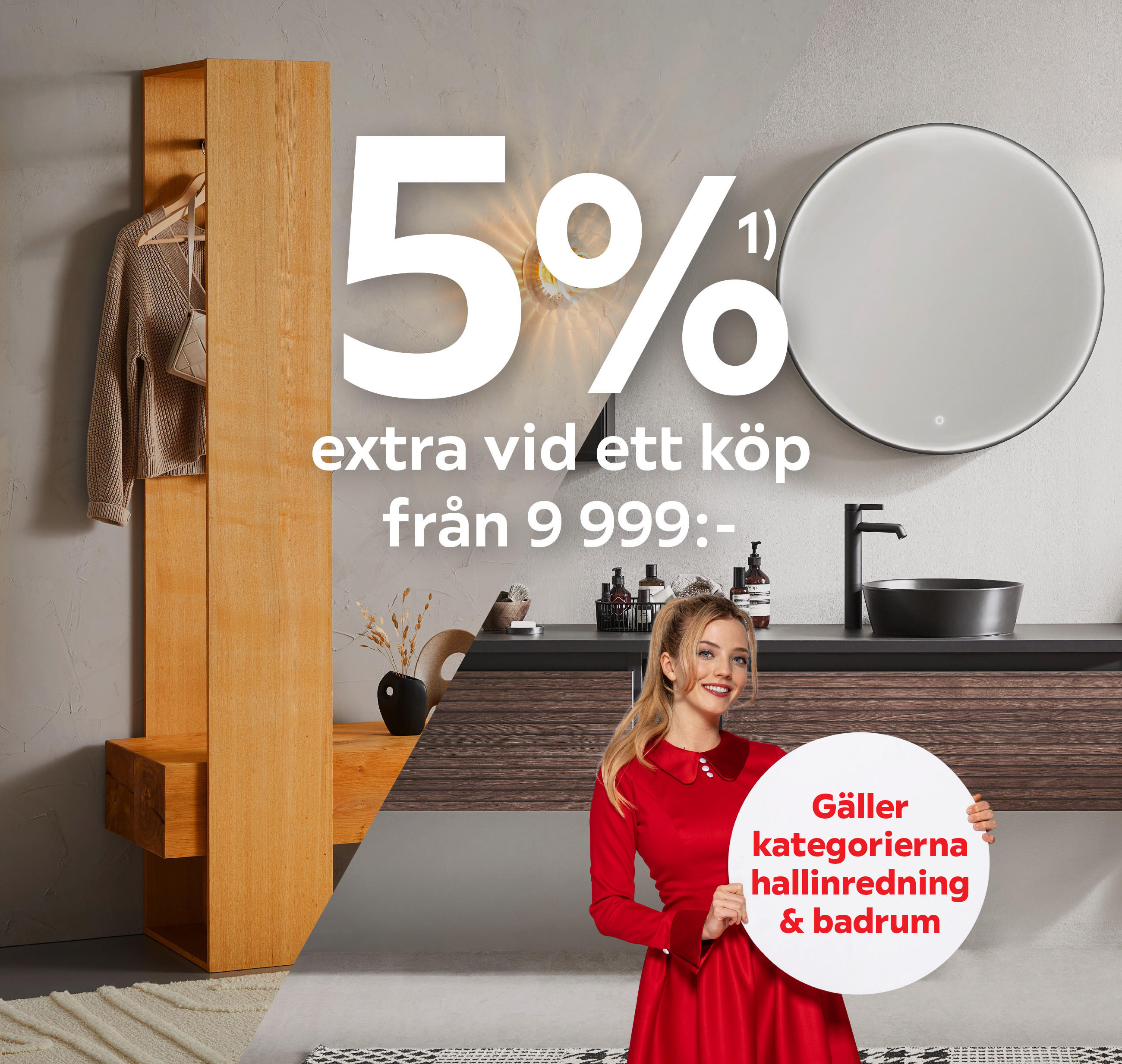 5%¹⁾ extra vid ett köp från 9 999:- Gäller kategorierna hallinredning & badrum