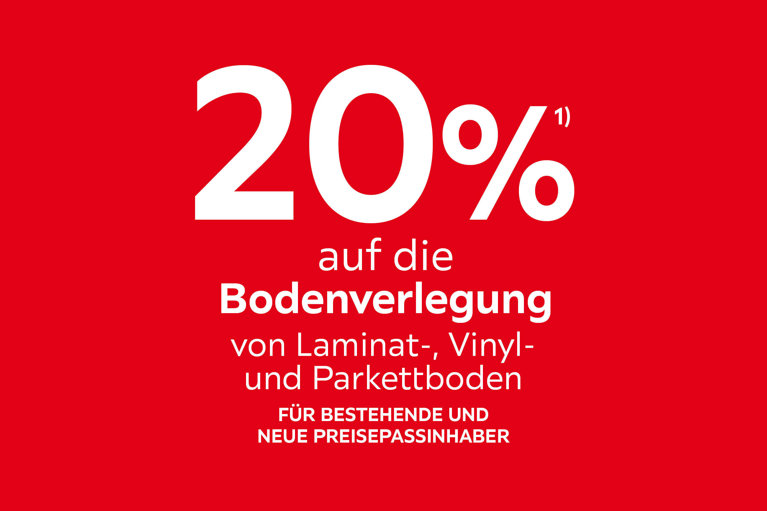 20% auf die Bodenverlegung von Laminat-, Vinyl- und Parkettboden; Für bestehende und neue Preisepassinhaber