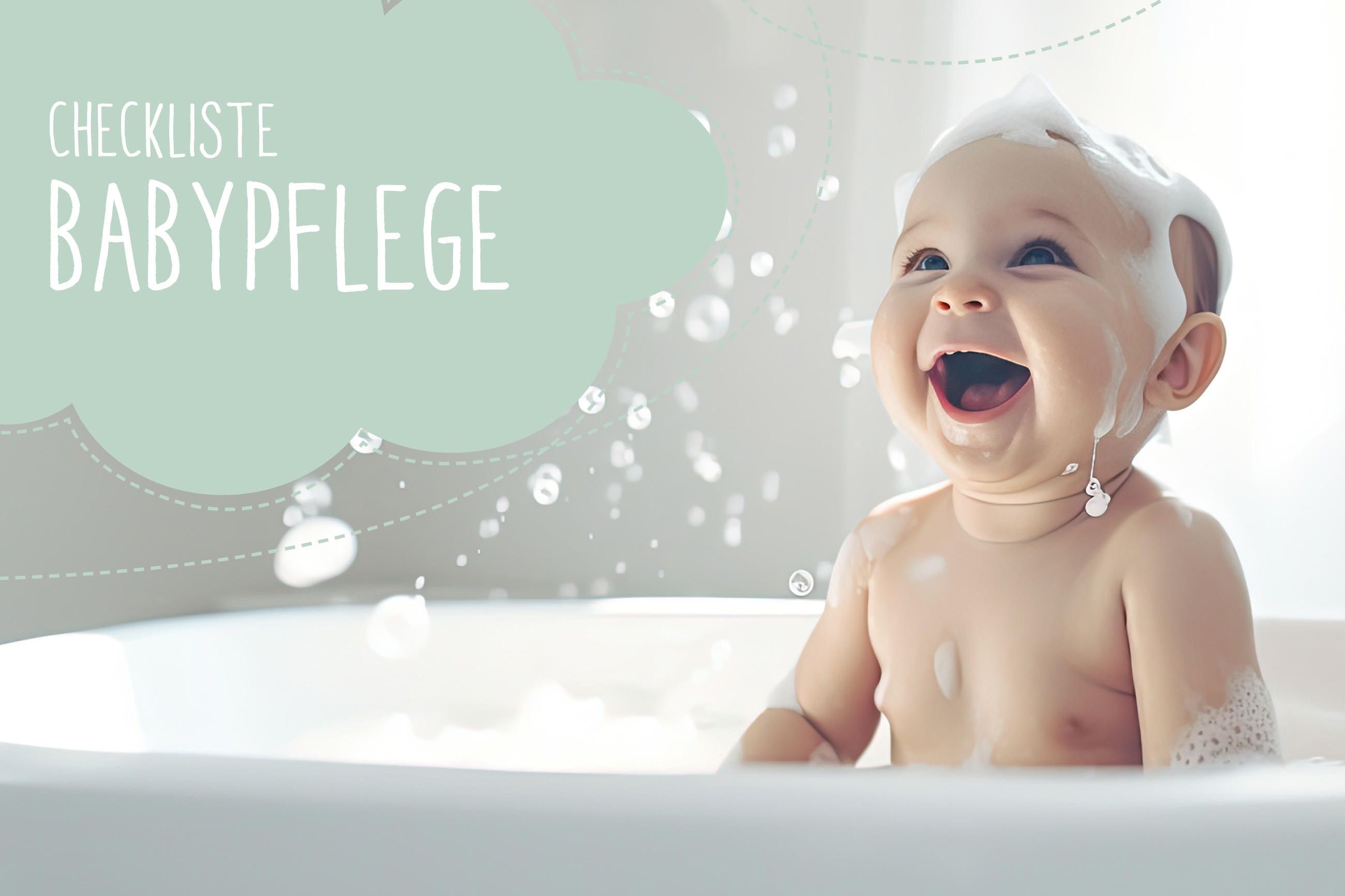 Baby sitzt lächelnd in einer Badewanne voller Seifenblasen, umgeben von schwebenden Blasen, mit dem Hinweis „Checkliste Babypflege“ auf der linken Seite