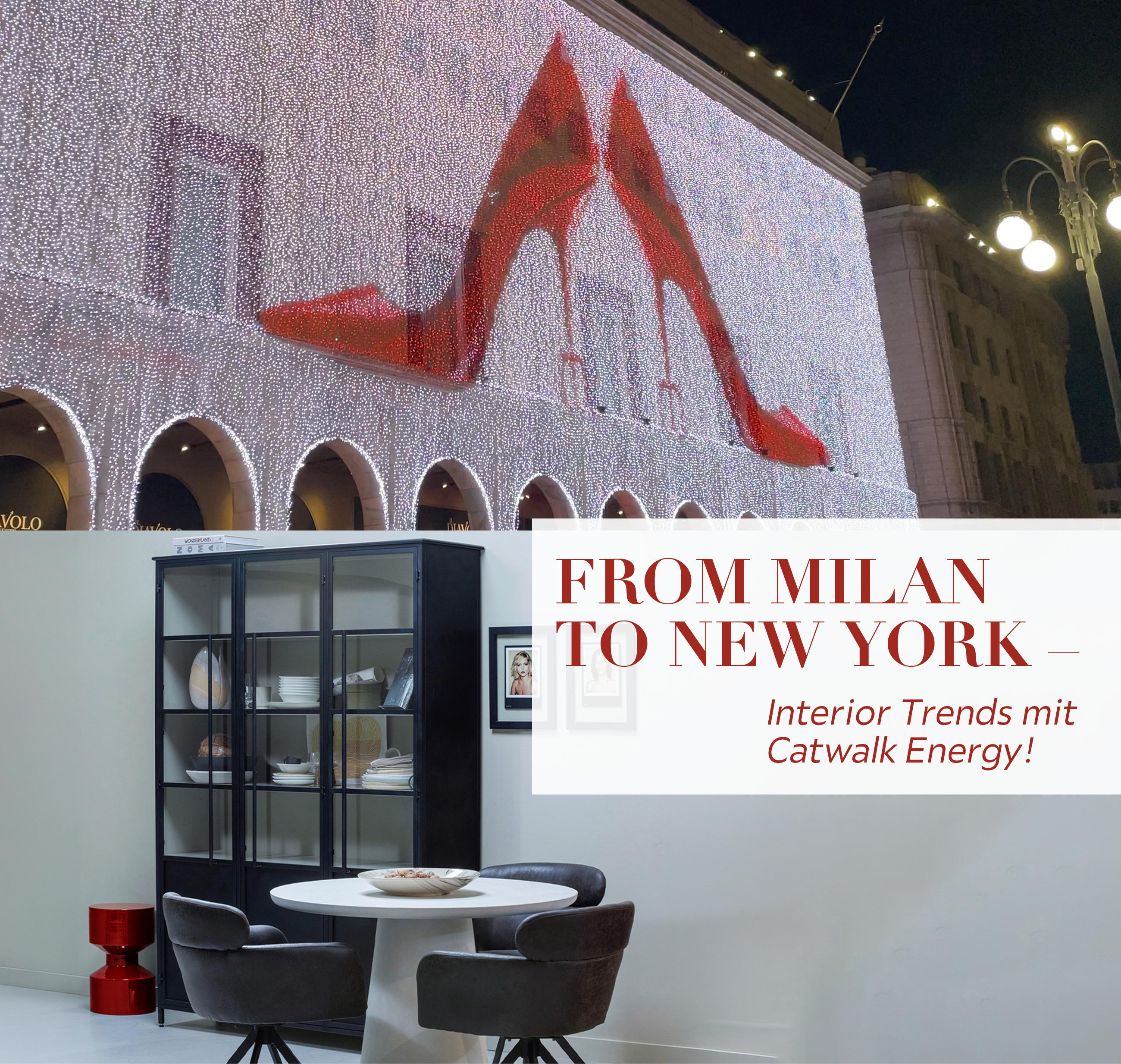 Leuchtende Fassade mit roten High Heels, darunter ein modernes Esszimmer; und Text „From Milan to New York“