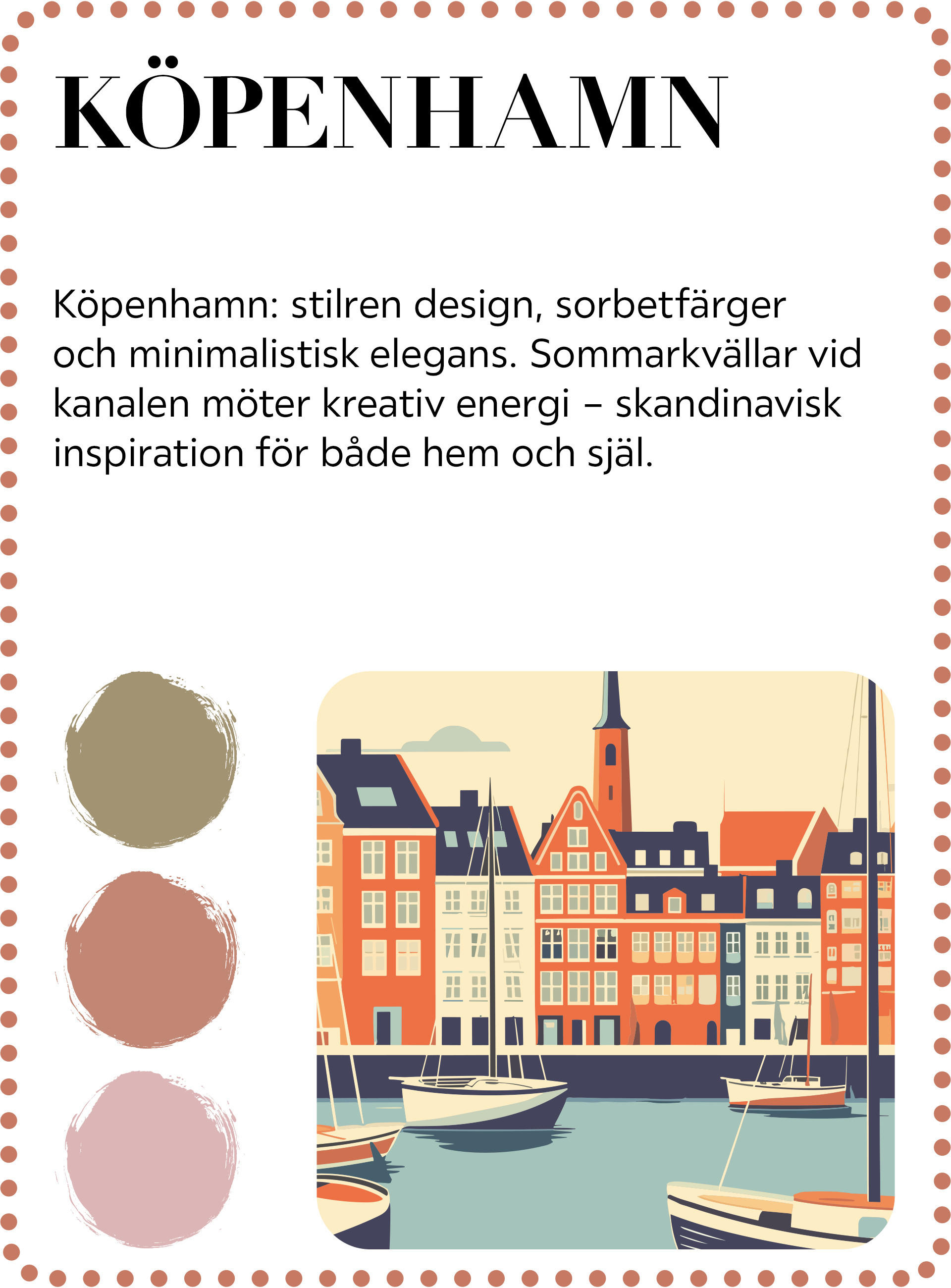 Köpenhamn på sommaren – en plats dit designälskare längtar till. Inredningsstilen präglas av tydliga linjer, fräscha sorbet- färger, minimalistisk design som förenar lätthet och elegans.  