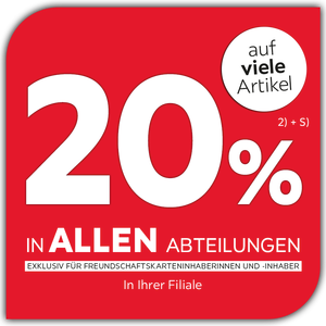 20% auf viele Artikel in allen Abteilungen exklusiv für Freundschaftskarteninhaberinnen und -inhaber - In Ihrer Filiale
