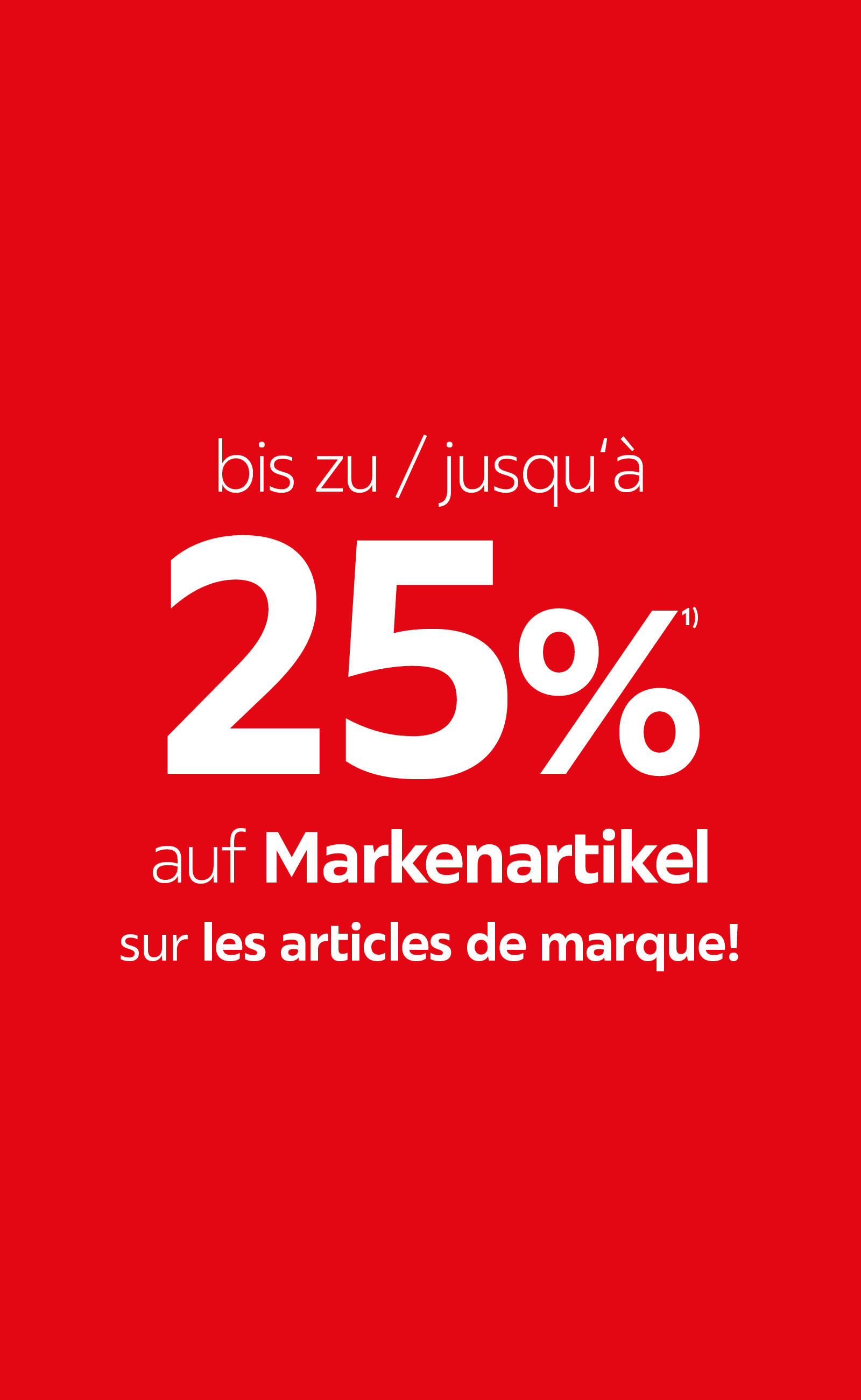25% auf Markenartikel/sur les articles de marque