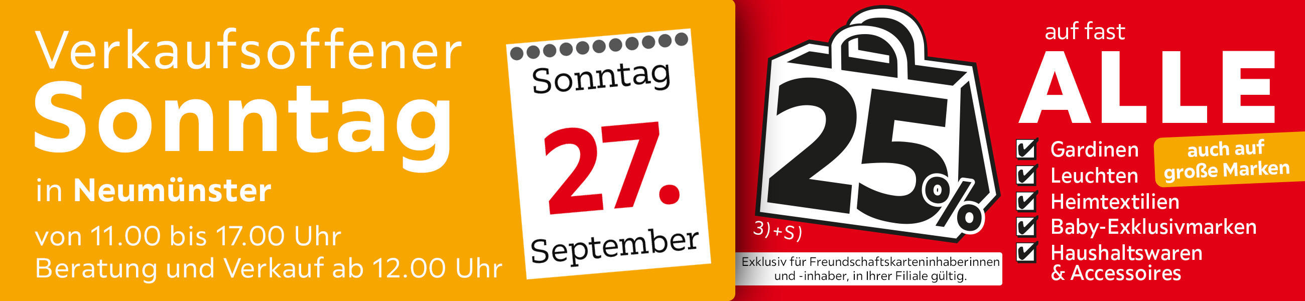 Verkaufsoffener Sonntag in Neumünster am 27.09. - 25% auf fast alle Gardinen,Leuchten,Heimtext, Baby-Exklusivmarken Haushaltswaren und Accessoires - Exklusiv für Freundschaftskarteninhaberinnen und - inhaber, in Ihrer Filiale gültig.