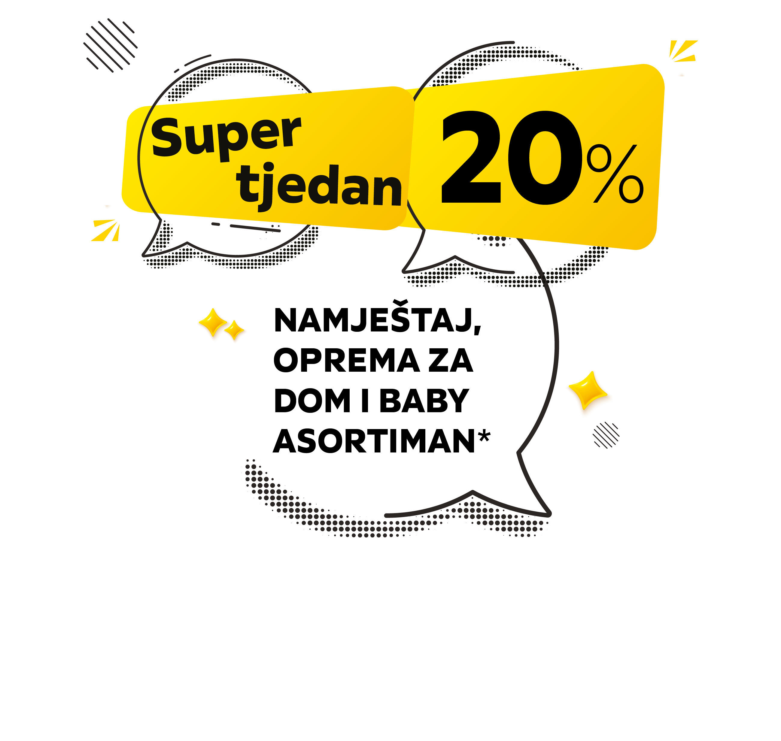 Shopping days 20% namještaj, oprema za dom i baby asortiman*
