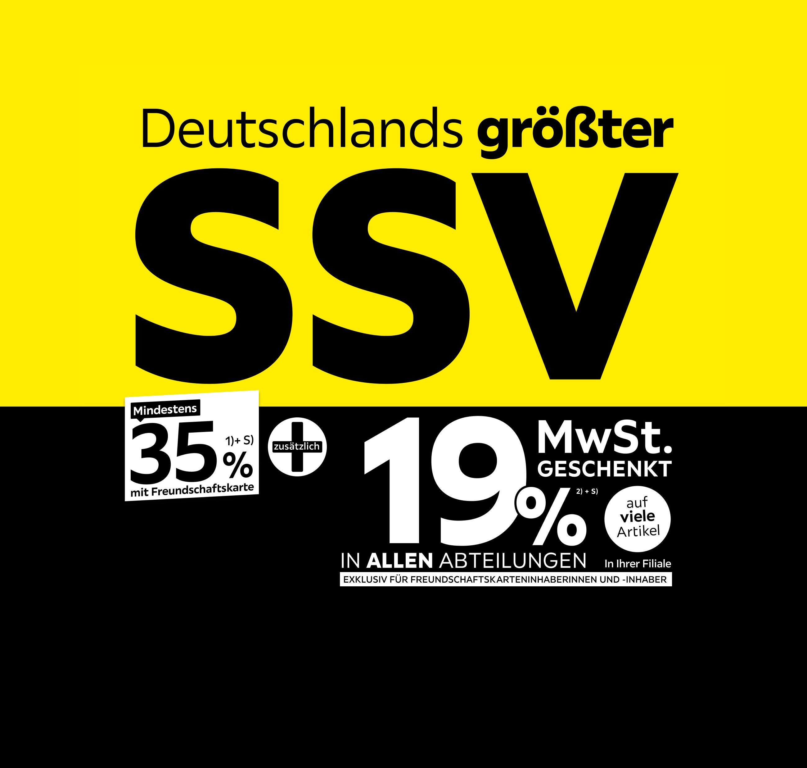 Deutschlands größter SSV - 35% + 19% MwSt. geschenkt, auf viele Artikel in Ihrer Filiale und in allen Abteilungen exklusiv für Freundschaftskarteninhaberinnen und -inhaber