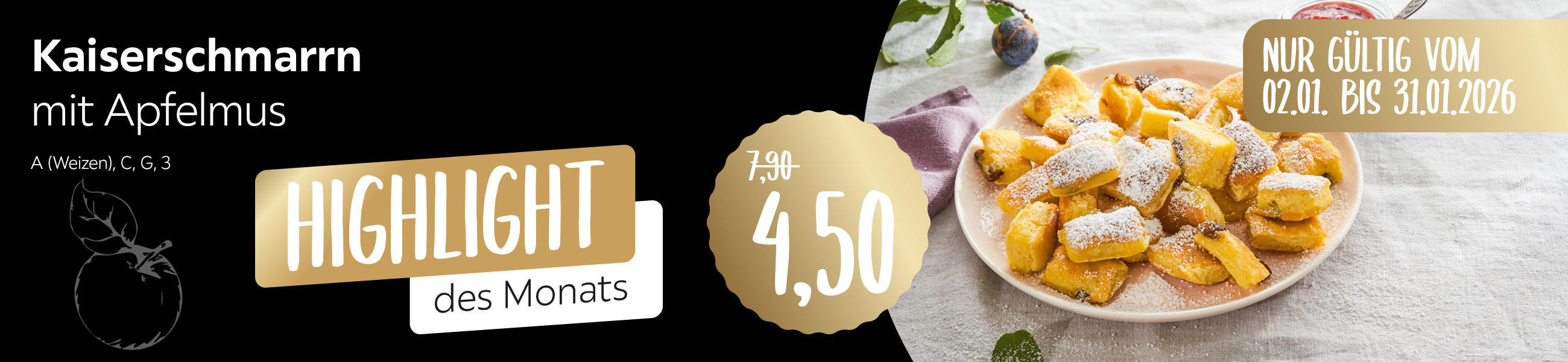 Highlights des Monats - Kaiserschmarrn mit Apfelmus für 4,50 anstatt 7,90 - A (Weizen), C, G, 3 - Nur gültig vom 02.01.2026 - 31.01.2026