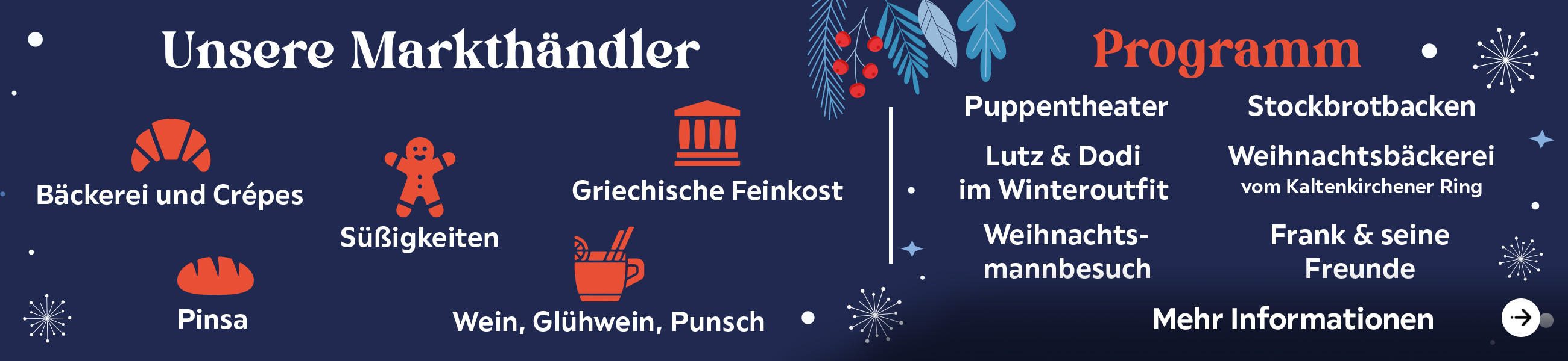 Unsere Markthändler: Bäckerei und Crépes, Griechische Feinkost, Süßigkeiten, Pinsa, Wein, Glühwein, Punsch- Programm: Puppentheater Lutz &amp; Dodi im Winteroutfit Weihnachts-mannbesuch Stockbrotbacken Weihnachtsbäckerei, Frank und seine Freund