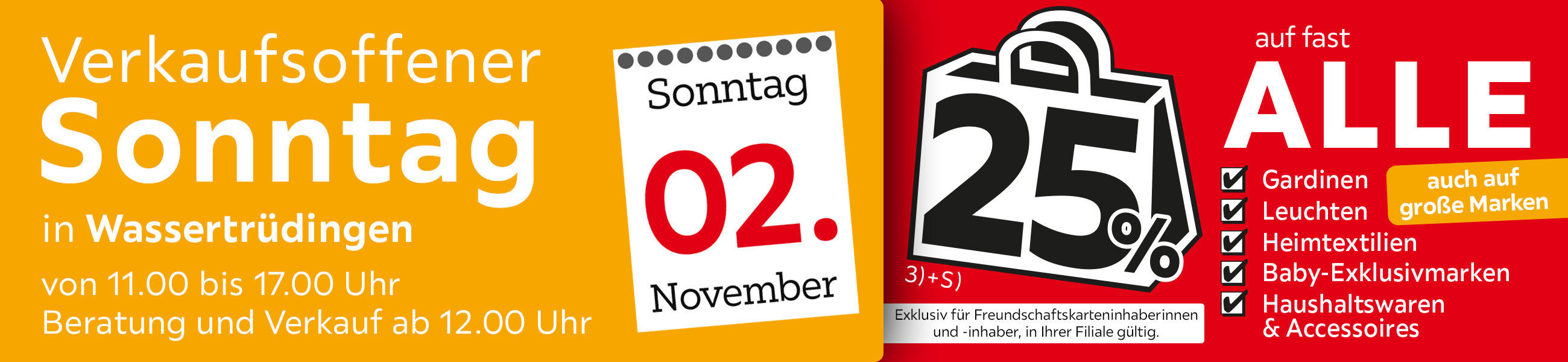 Verkaufsoffener Sonntag in Wassertrüdingen am 02.11. - 25% auf fast alle Gardinen, Leuchten, Heimtextilien Baby-Exklusivmarken Haushaltswaren und Accessoires - Exklusiv für Freundschaftskarteninhaberinnen und - inhaber, in Ihrer Filiale gültig.