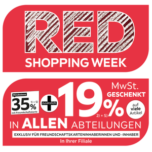 Red Shopping Week - 35% + 19% MwSt. geschenkt, auf viele Artikel in Ihrer Filiale und in allen Abteilungen exklusiv für Freundschaftskarteninhaberinnen und -inhaber