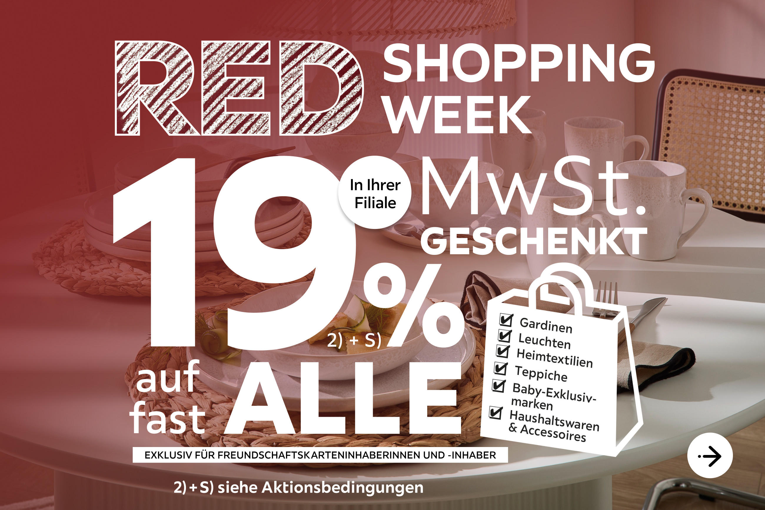 Red Shopping Week - 19% MwSt. geschenkt, auf viele Artikel in Ihrer Filiale und in allen Abteilungen exklusiv für Freundschaftskarteninhaberinnen und -inhaber