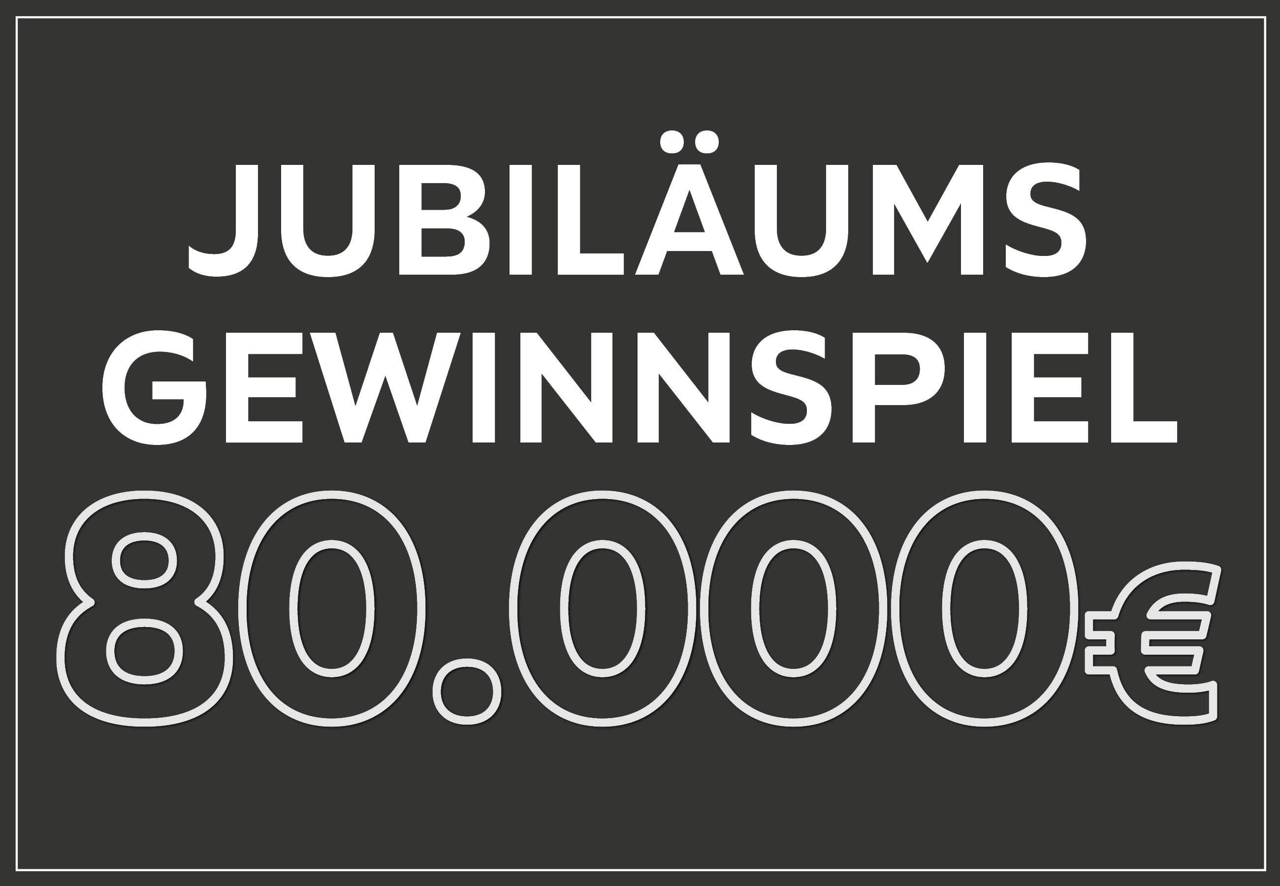 Jubiläums Gewinnspiel 80.000€