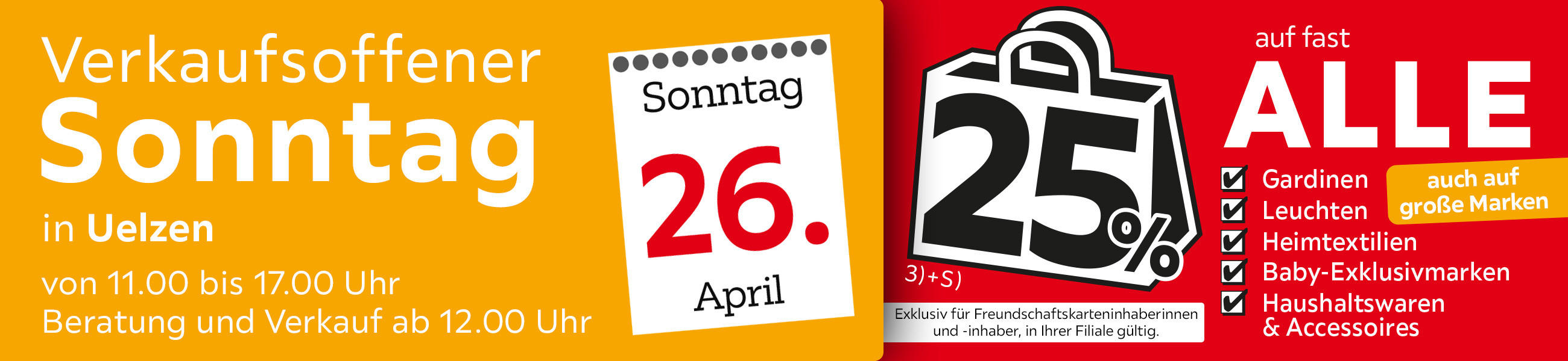 Verkaufsoffener Sonntag in Uelzen am 26.04. - 25% auf fast alle Gardinen, Leuchten, Heimtextilien Baby-Exklusivmarken Haushaltswaren &amp;amp; Accessoires - Exklusiv für Freundschaftskarteninhaberinnen und - inhaber, in Ihrer Filiale gültig.