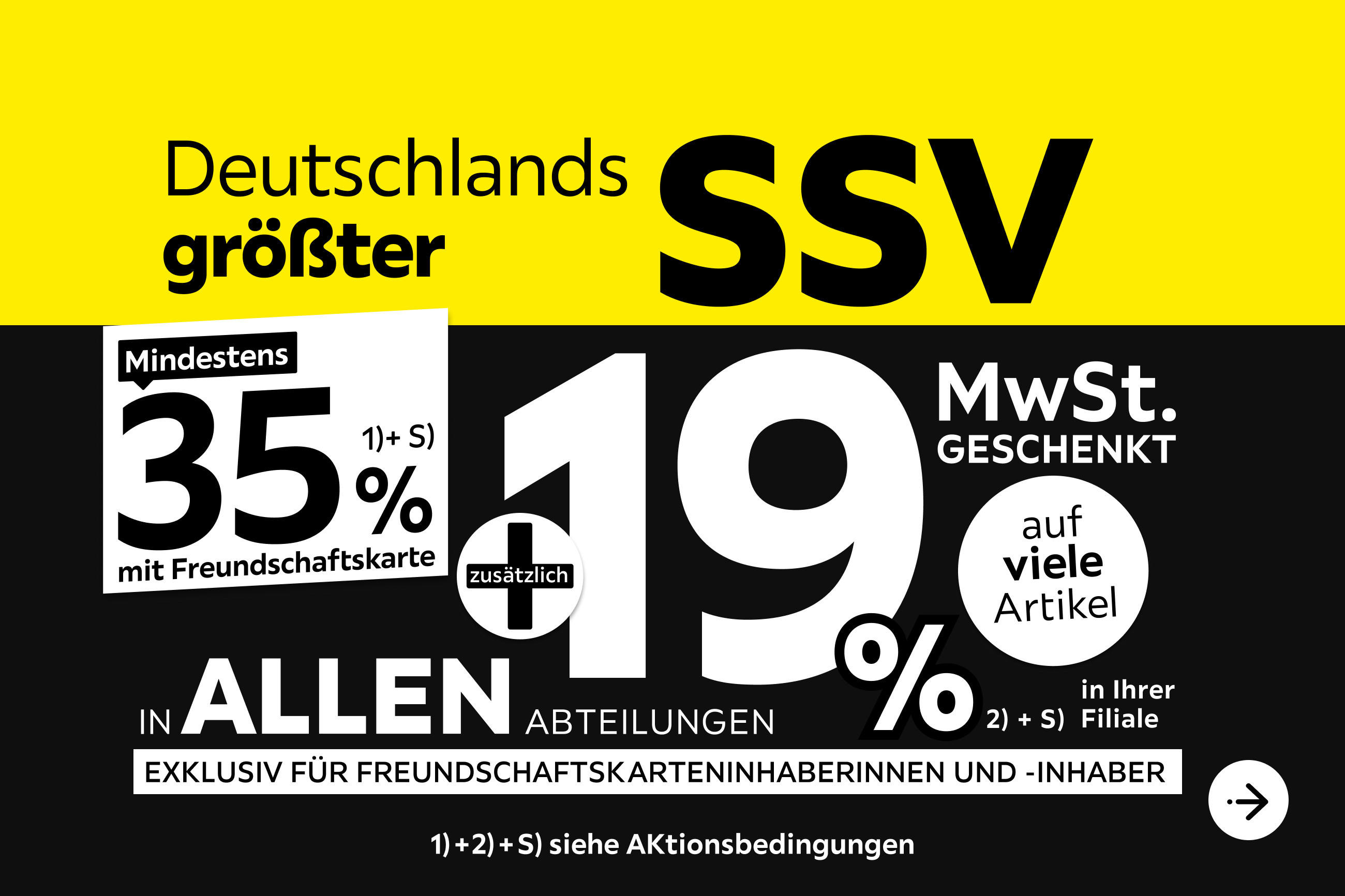 Deutschlands größter SSV - 35% + 19% MwSt. geschenkt, auf viele Artikel in Ihrer Filiale und in allen Abteilungen exklusiv für Freundschaftskarteninhaberinnen und -inhaber
