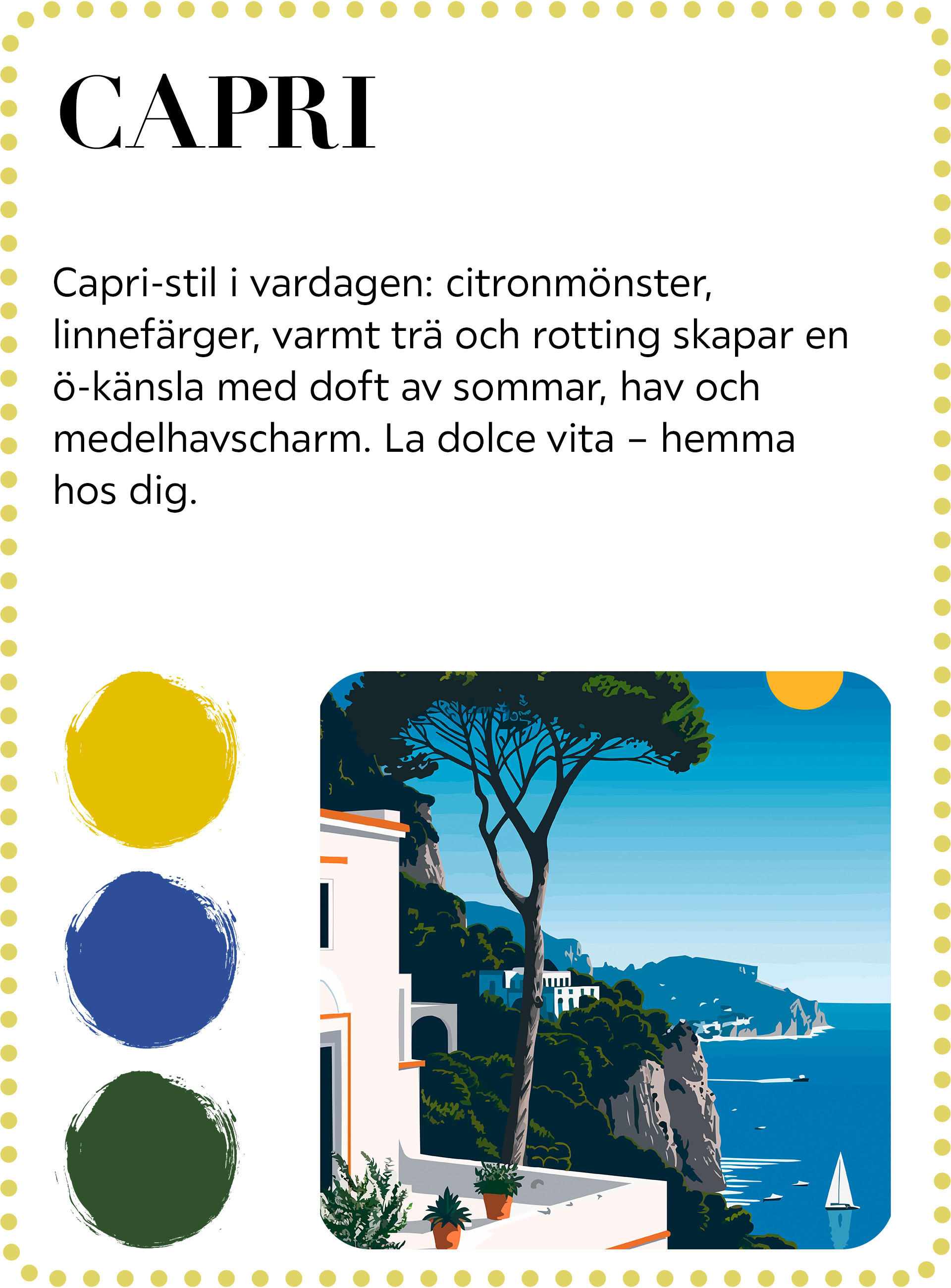 La dolce vita – i stil med Capri!  La Dolce Vita för ditt hem – med stil från Capri! Citroner som motiv på keramik och textilier ger fräschör till inredningen. 