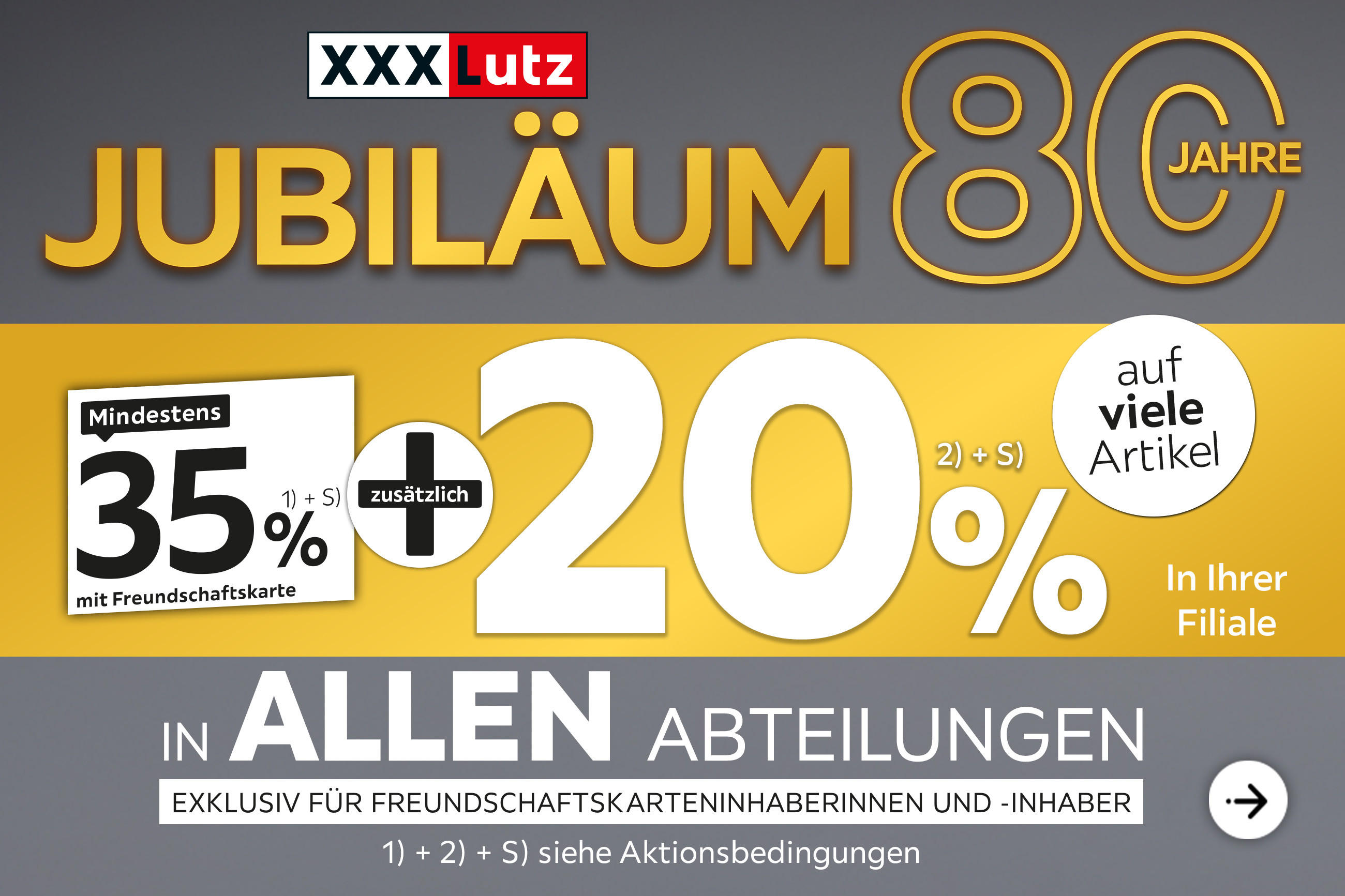 80 Jahre Jubiläum - 35% + 20% zusätzlich auf viele Artikel in Ihrer Filiale und in allen Abteilungen exklusiv für Freundschaftskarteninhaberinnen und -inhaber