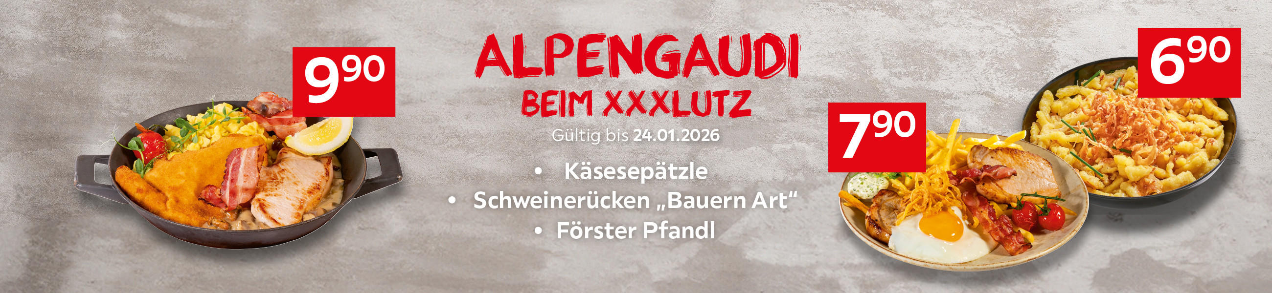 Alpengaudi beim XXXLutz Gültig bis 24.01. Käsespätzle 6,90€ , Schweinerücken ,,Bauern Art'' 7,90€, Förster Pfandl 9,90€