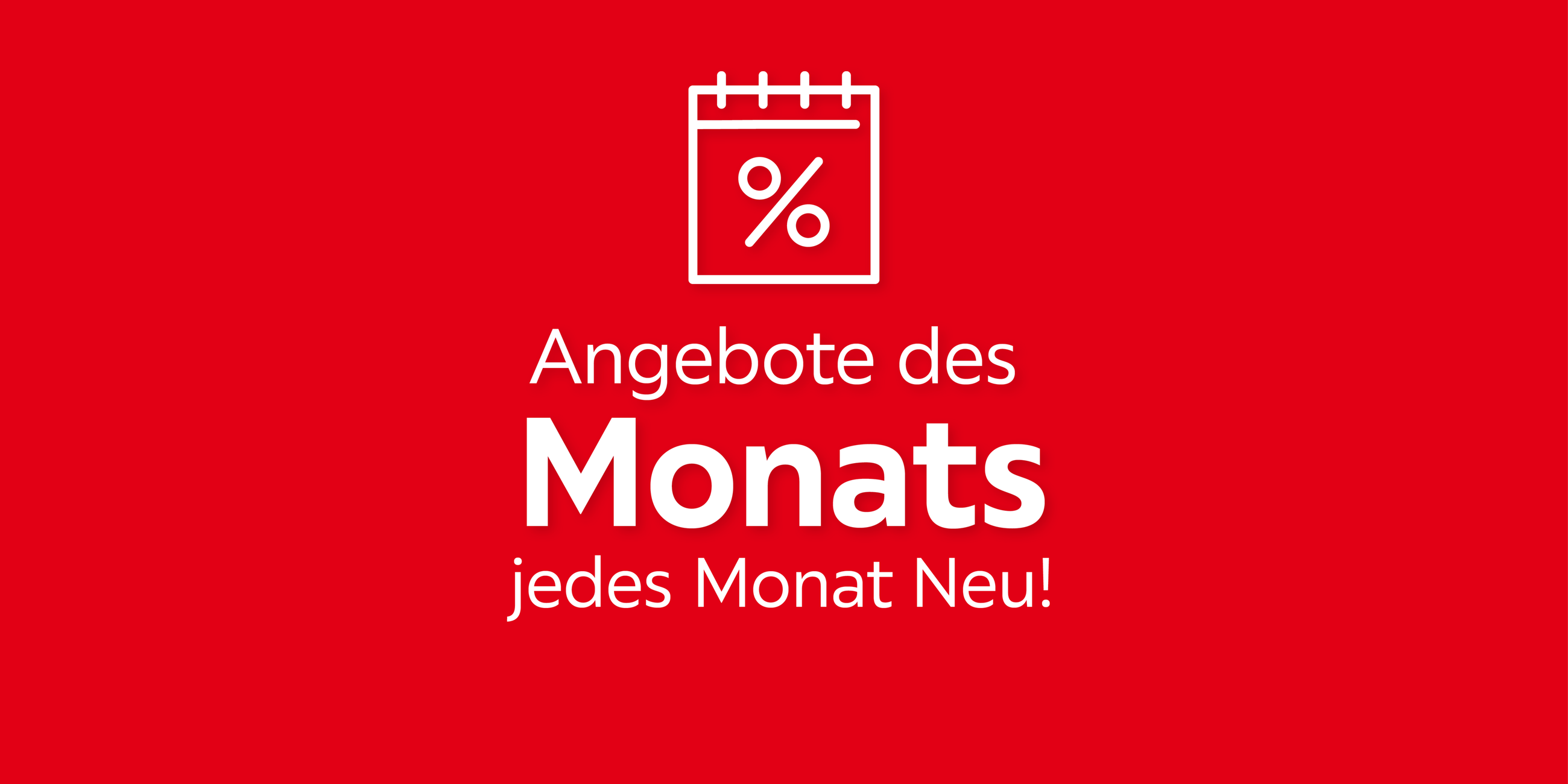 Angebote des Monats, jeden Monat neu!