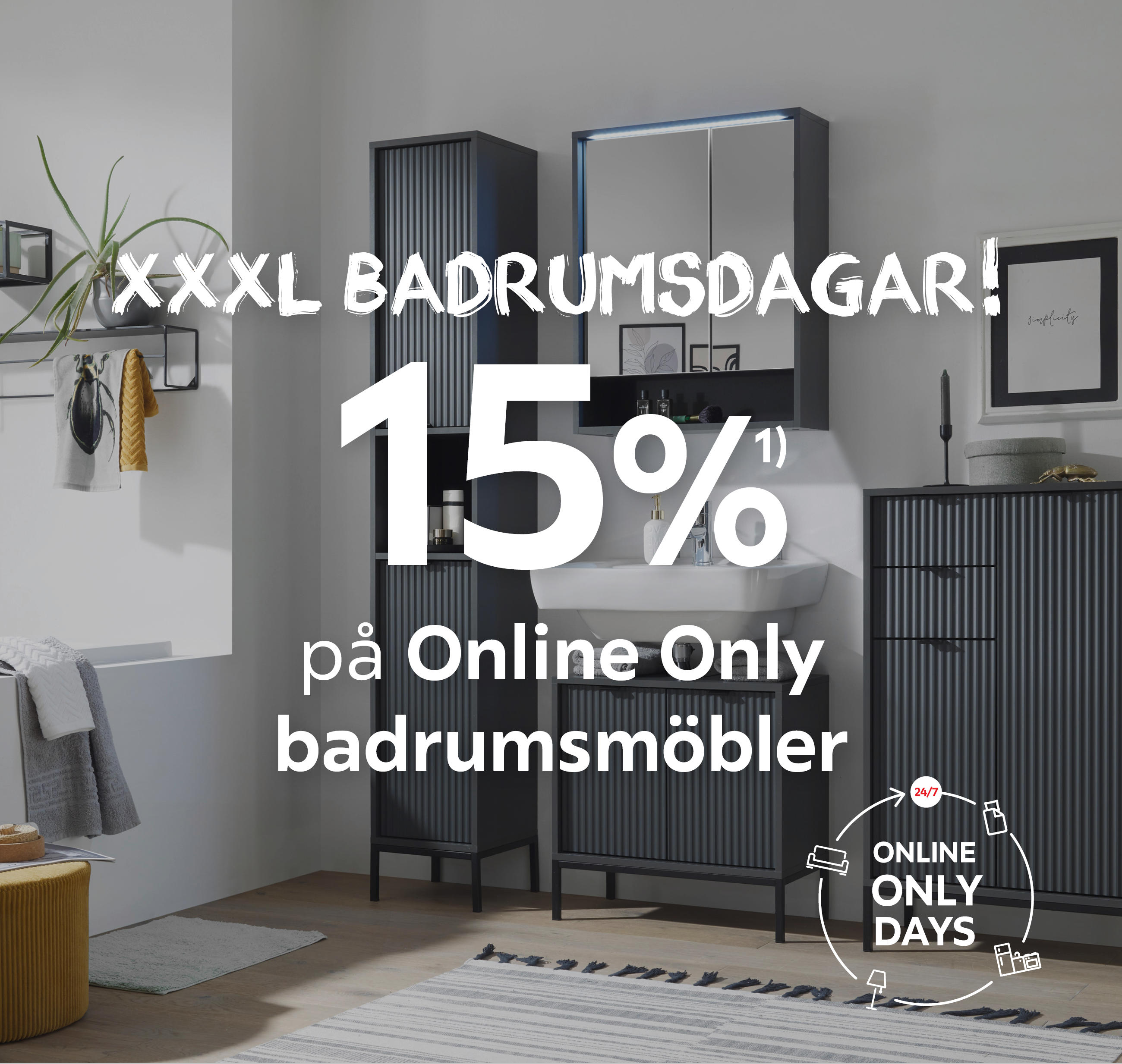 XXXL Badrumsdagar! 15%¹⁾ på Online Only badrumsmöbler
