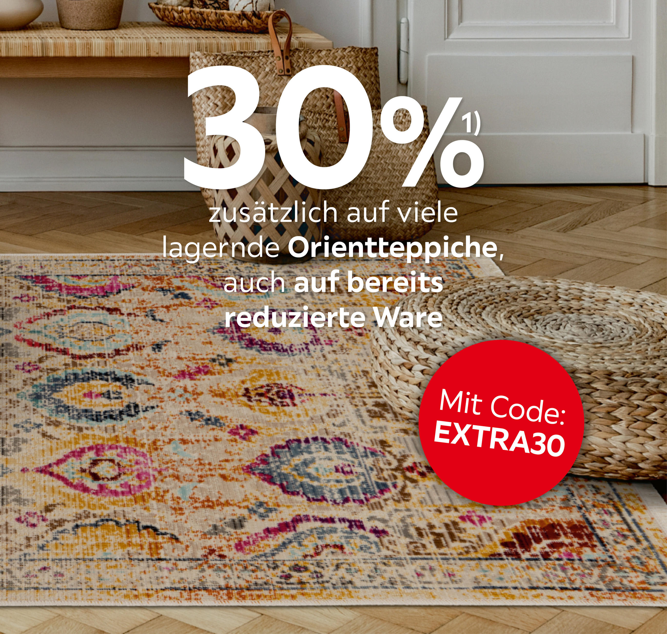 30% zusätzlich auf viele lagernde Orientteppiche; auch auf bereits reduzierte Ware; Mit Code: EXTRA30