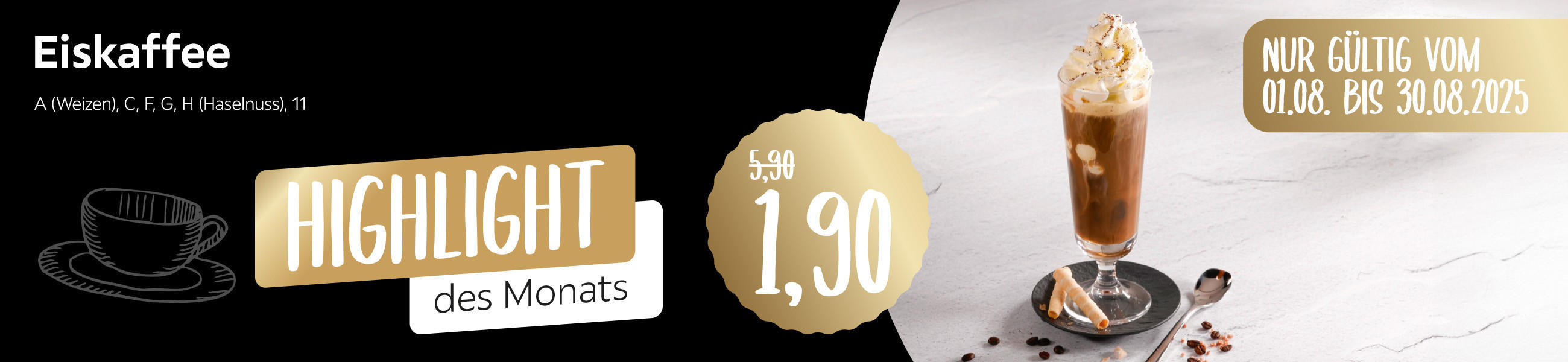 Highlights des Monats - Eiskaffee für 1,90 - A (Weizen), C, F, G, H (Haselnuss), 11 - Nur gültig vom 01.08.2025 - 30.08.2025