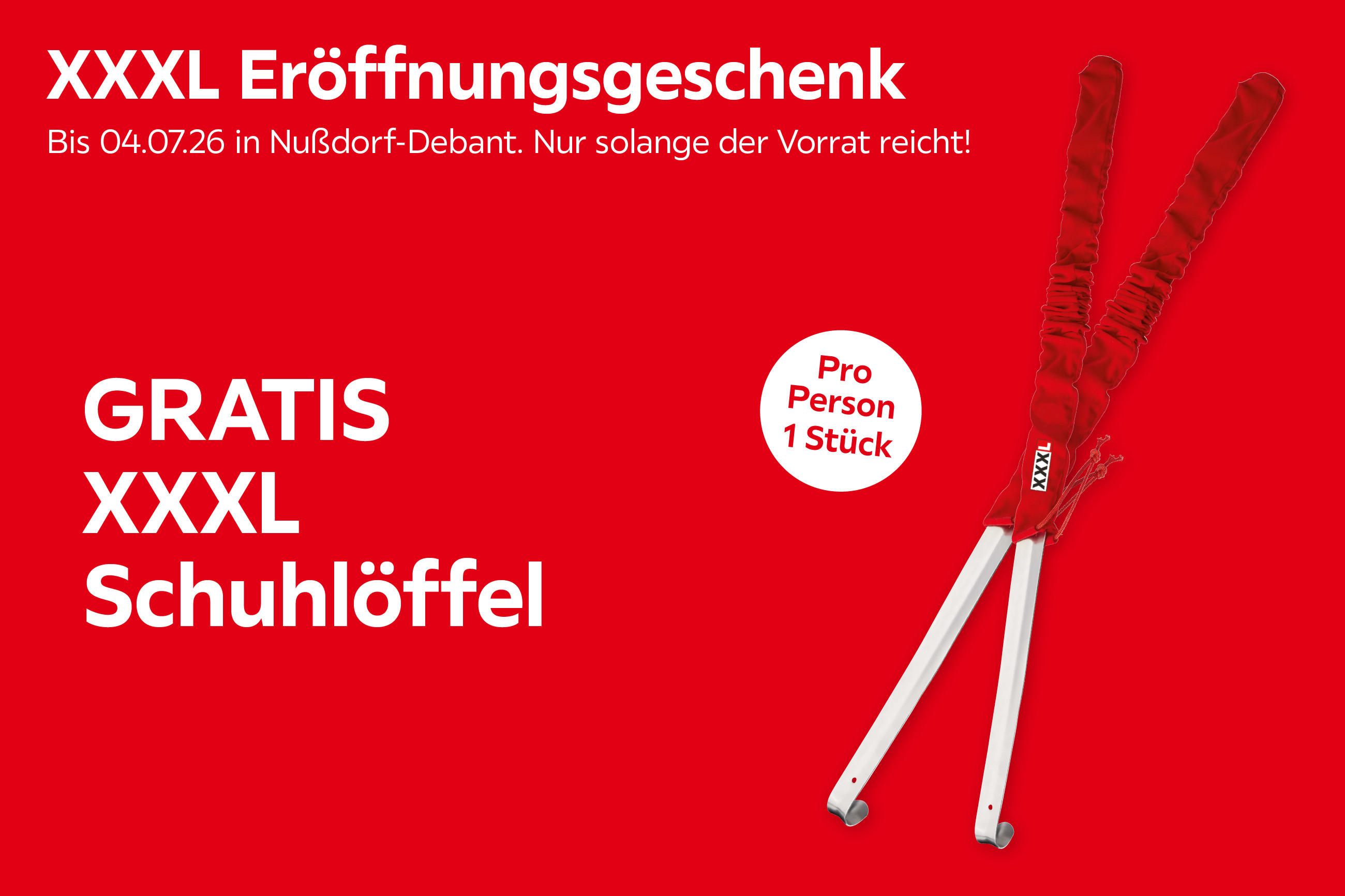 XXXL Eröffnungsgeschenk – Bis 04.07.26 in Nußdorf-Debant. Nur solange der Vorrat reicht! Gratis XXXL Schuhlöffel – pro Person 1 Stück.