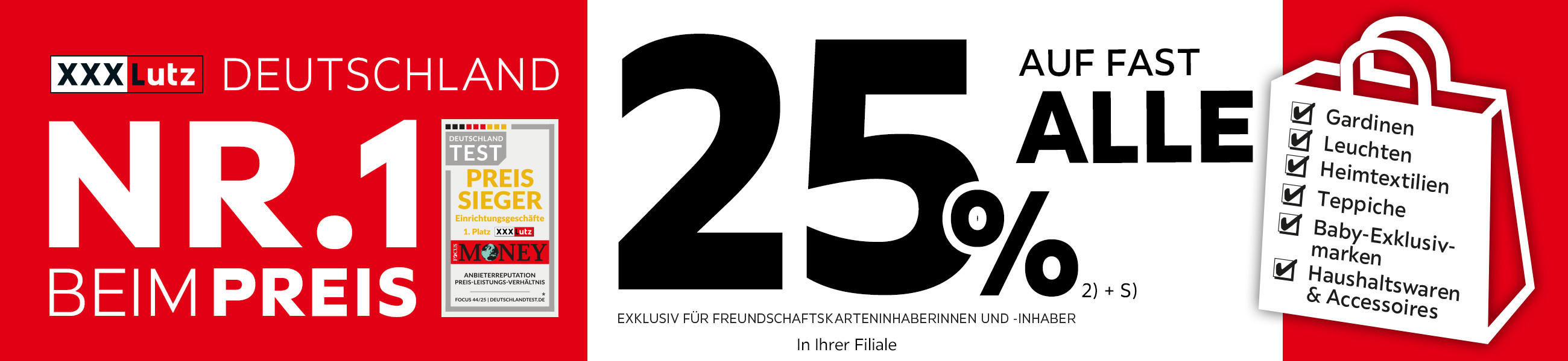 XXXLutz Deutschland Nr. 1 beim Preis- 25% Taschenaktion auf fast alle Gardinen, Leuchten, Heimtextilien, Baby-Exklusivmarken, Haushaltswaren und Accessoires in Ihrer Filiale - Exklusiv für Freundschaftskarteninhaberinnen und -inhaber