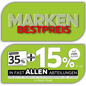 Marken Bestpreis - 35% + 15% zusätzlich auf viele Artikel in Ihrer Filiale und in allen Abteilungen exklusiv für Freundschaftskarteninhaberinnen und -inhaber