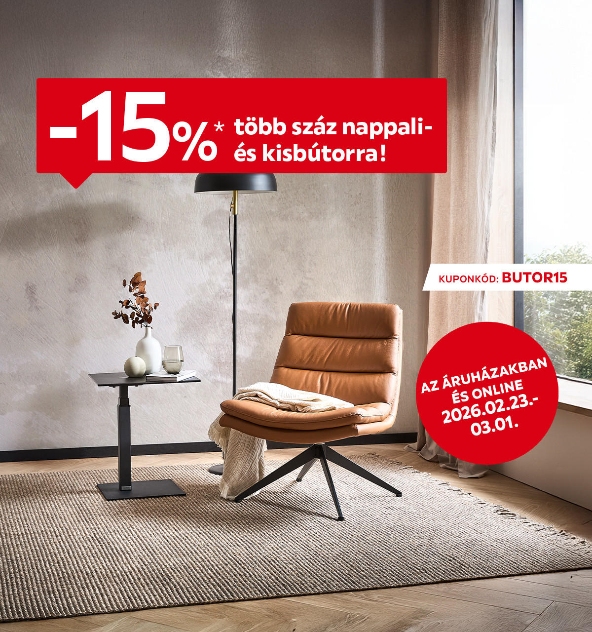 2026.02.23-03.01. között 15% kedvezményt adunk több száz nappali- és kisbútorra az áruházakban és online a BUTOR15 kuponkóddal. További információért kattintson a „Kivételek és részletek” gombra.