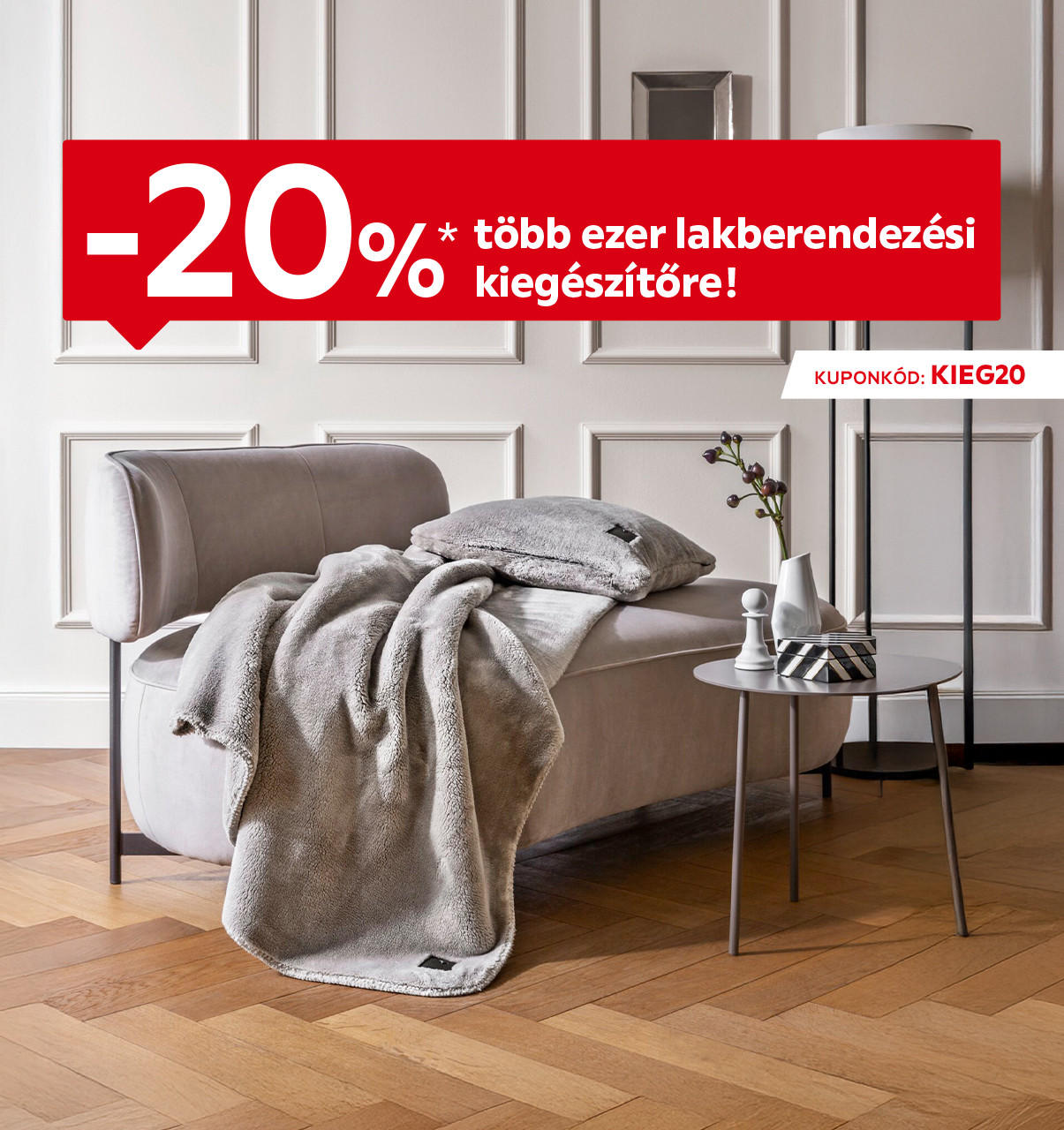 2025.10.27-11.02. között 20% kedvezményt adunk több ezer lakberendezési kiegészítőre áruházainkban és online a KIEG20 kuponkóddal. További információért kattintson a „Kivételek és részletek” gombra.