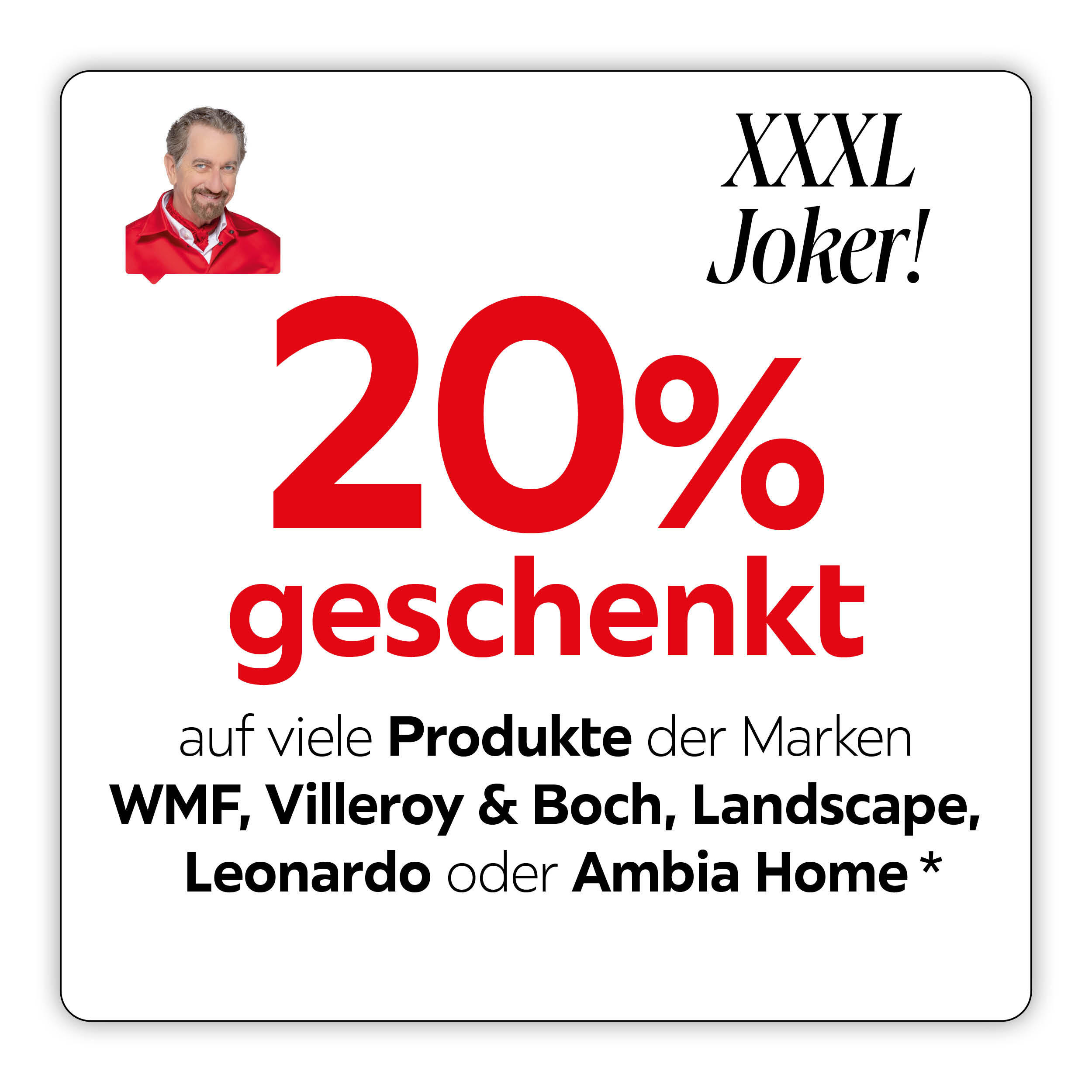 XXXL Joker! 20% geschenkt auf viele Produkte der Marken WMF, Villeroy &amp; Boch, Landscape, Leonardo oder Ambia Home*