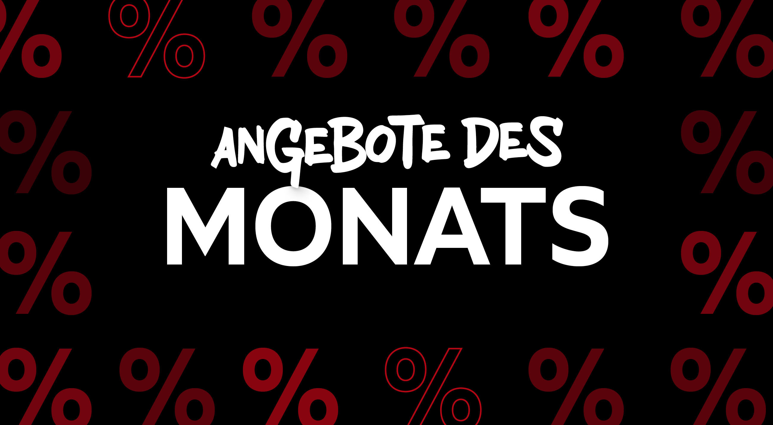 ANGEBOTE DES MONATS