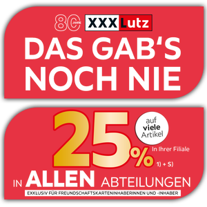 80 Jahre XXXLutz - Das gabs noch nie! 25% in allen Abteilungen auf viele Artikel exklusiv für Freundschaftskarteninhaberinnen und -inhaber - In Ihrer Filiale