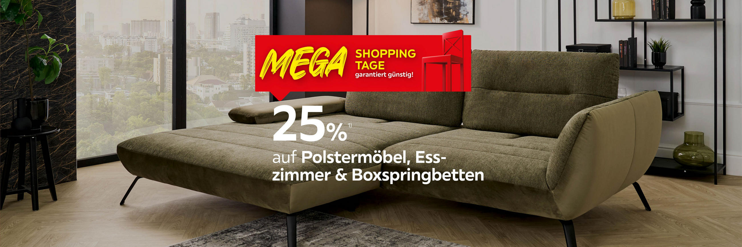 25% auf Polstermöbel, Esszimmer und Boxspringbetten