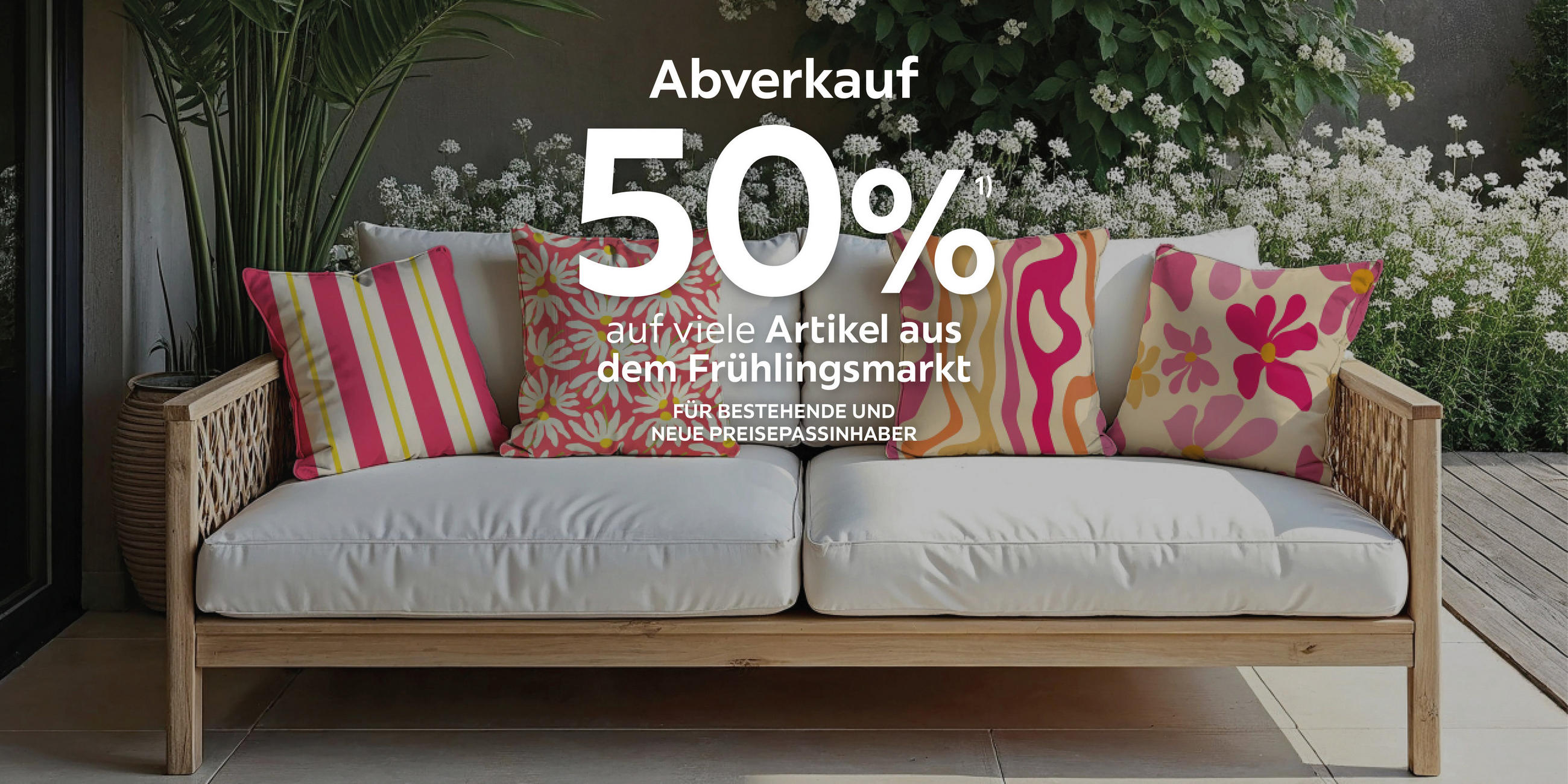 Abverkauf 50% auf viele Artikel aus dem Frühlingsmarkt. Für bestehende und neue Preisepassinhaber.