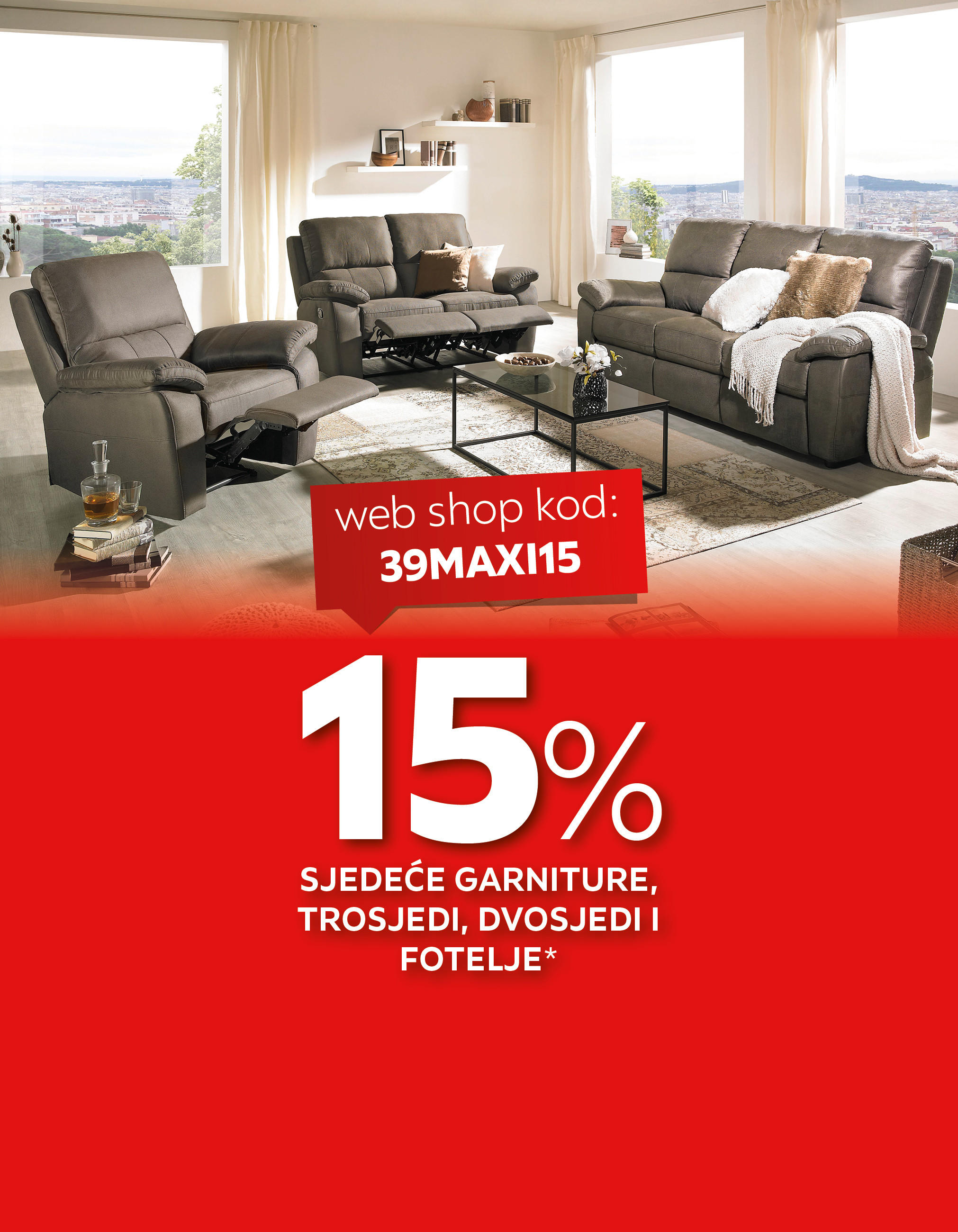 15% sjedeće garniture, trosjedi, dvosjedi i fotelje* web shop kod: 39MAXI15