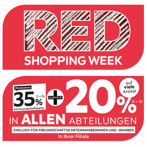 Red Shopping Week - 35% + 20% zusätzlich auf viele Artikel in Ihrer Filiale und in allen Abteilungen exklusiv für Freundschaftskarteninhaberinnen und -inhaber