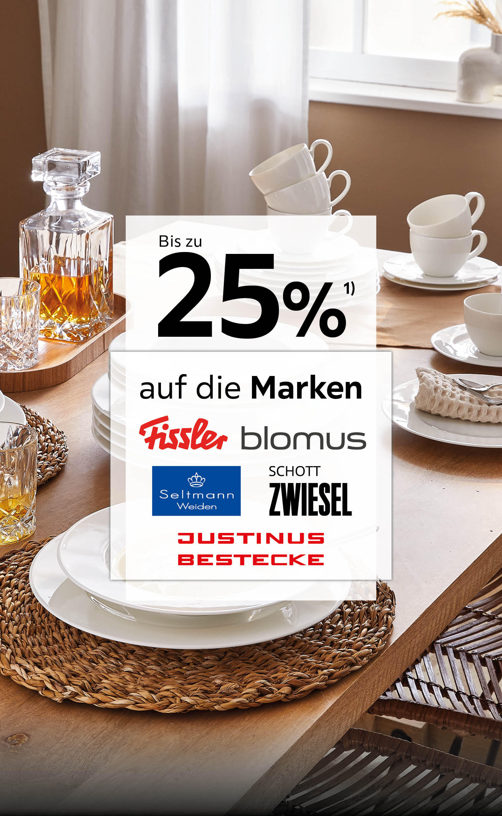25% auf die Marken Fissler, Seltmann Weiden, Schott Zwiesel, Justinus, Blomus