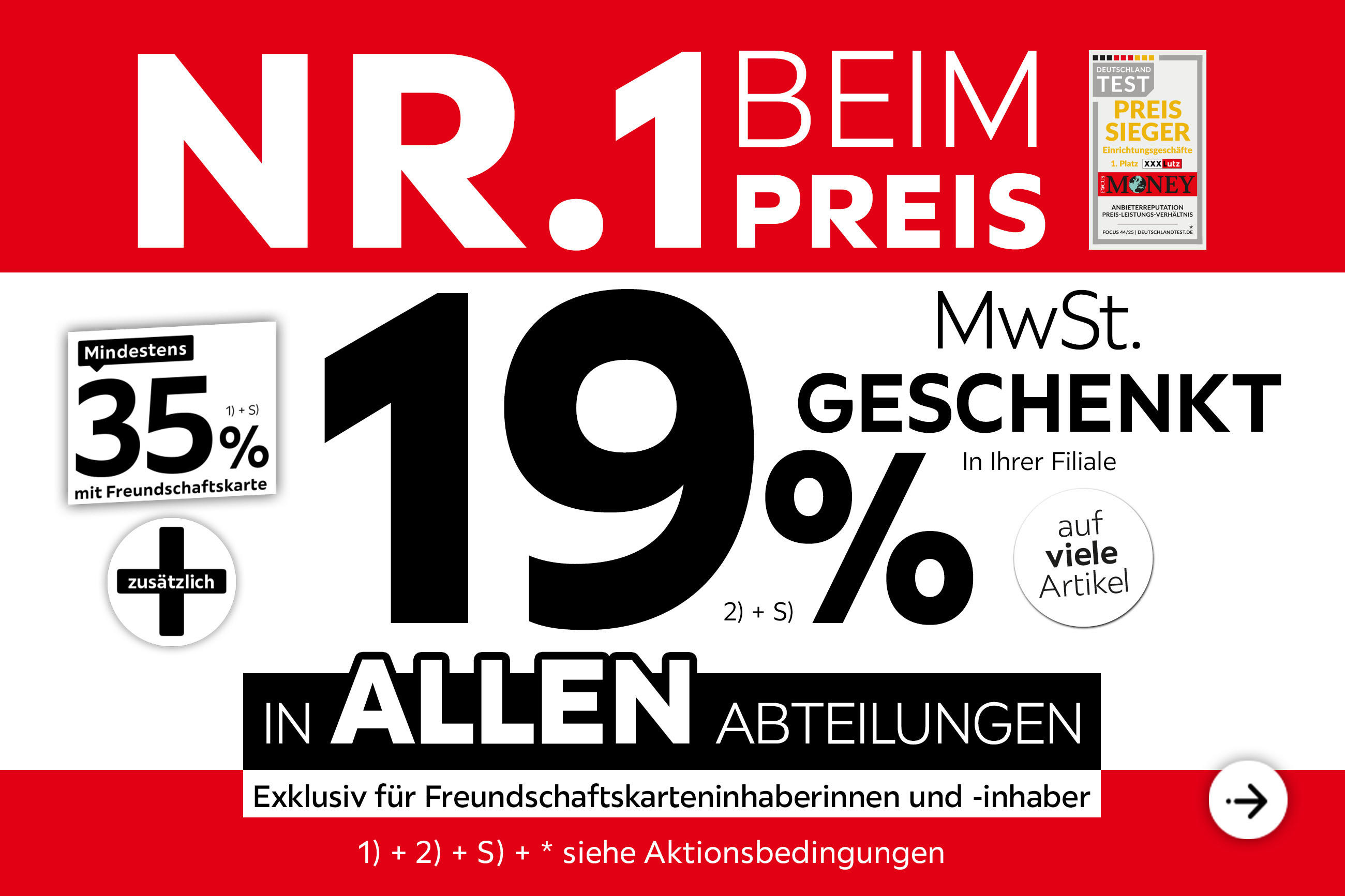 XXXLutz Deutschland Nr. 1 beim Preis - 35% + 19% MwSt. geschenkt, auf viele Artikel in Ihrer Filiale und in allen Abteilungen exklusiv für Freundschaftskarteninhaberinnen und -inhaber