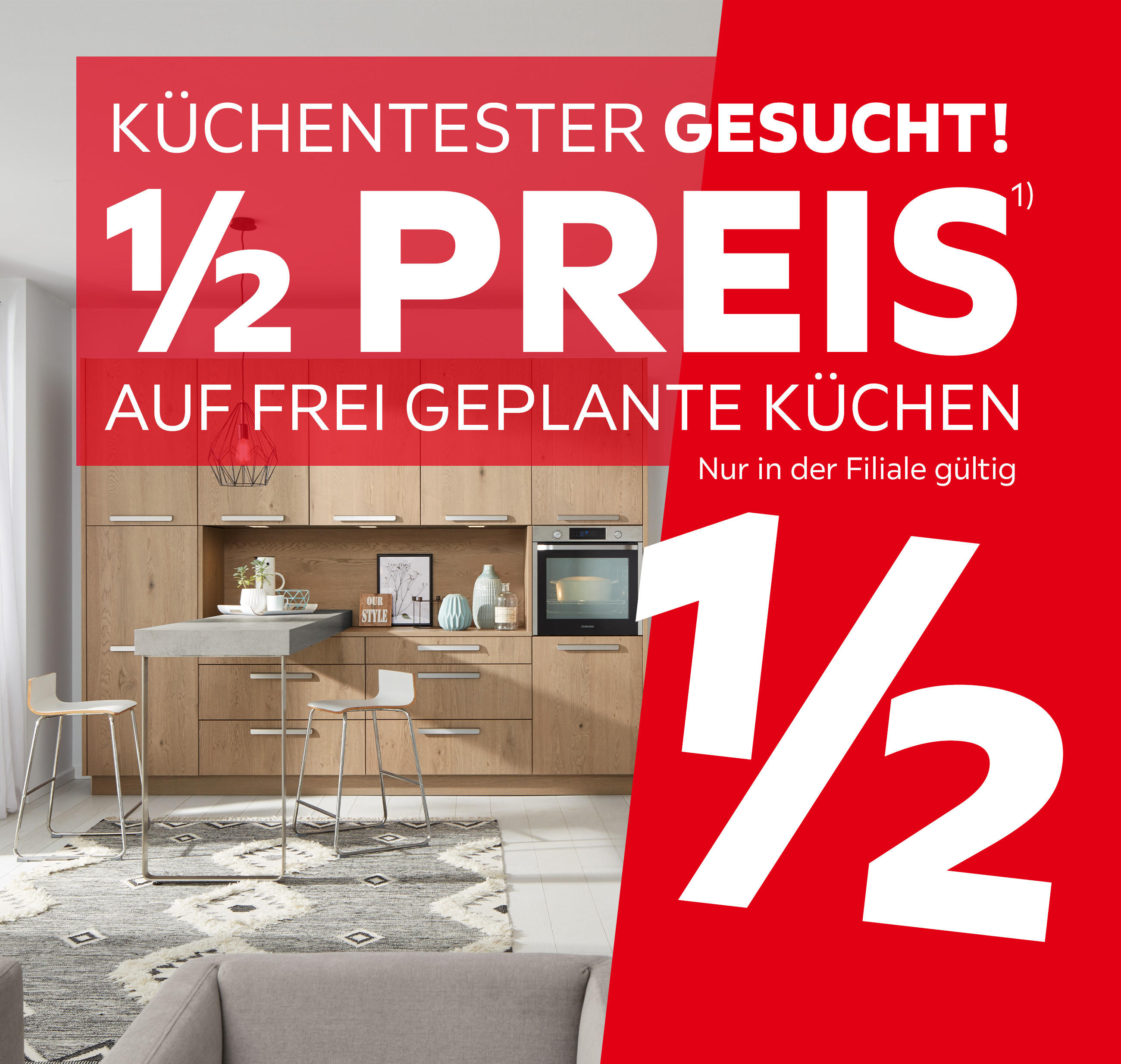 Küchentester gesucht! 1/2 Preis auf geplante Küchen. Nur in der Filiale gültig.