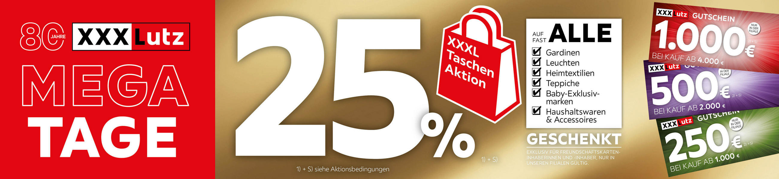 Mega Tage- 25% Taschenaktion auf fast alle Gardinen, Leuchten, Heimtextilien, Baby-Exklusivmarken, Haushaltswaren und Accessoires in Ihrer Filiale - Exklusiv für Freundschaftskarteninhaberinnen und -inhaber - Gutscheine nur gültig in unseren Filialen