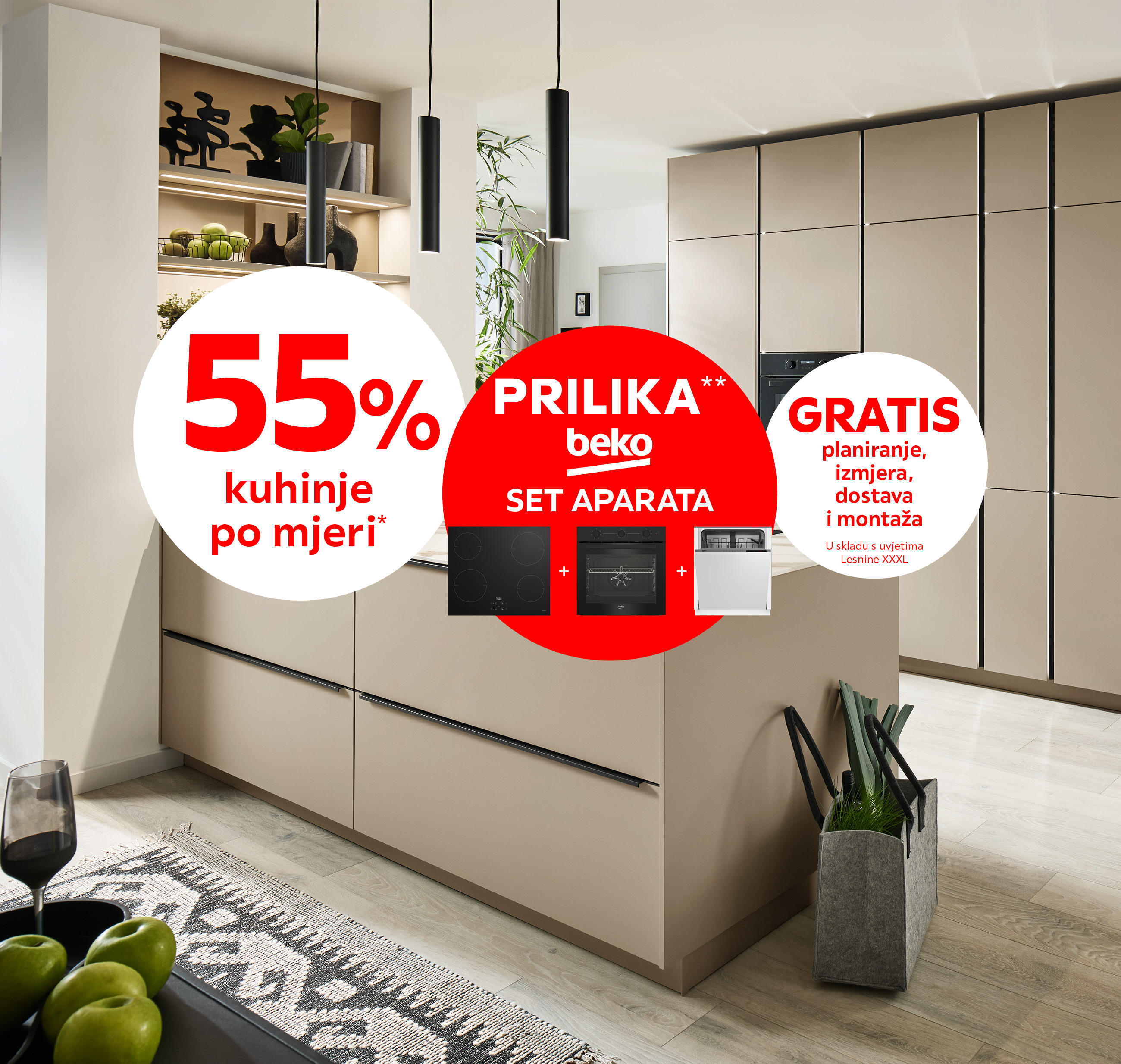 55% kuhinje po mjeri* PRILIKA** Beko set aparata GRATIS planiranje, izmjera, dostava i montaža - U skladu s uvjetima Lesnine XXXL