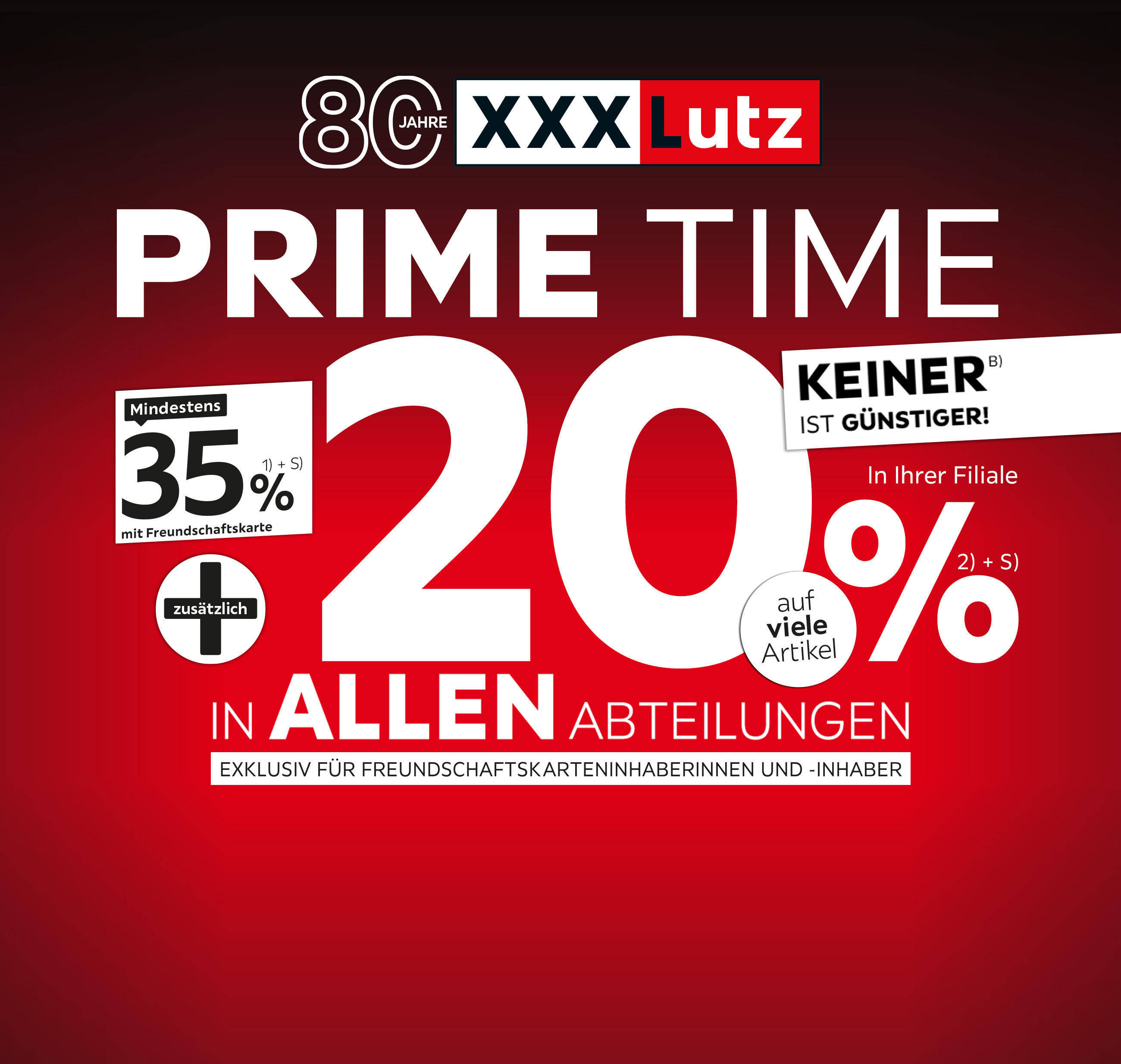 80 Jahre Jubiläum - Prime Time - Keiner ist günstiger! - 35% + 20% zusätzlich auf viele Artikel in Ihrer Filiale und in allen Abteilungen exklusiv für Freundschaftskarteninhaberinnen und -inhaber