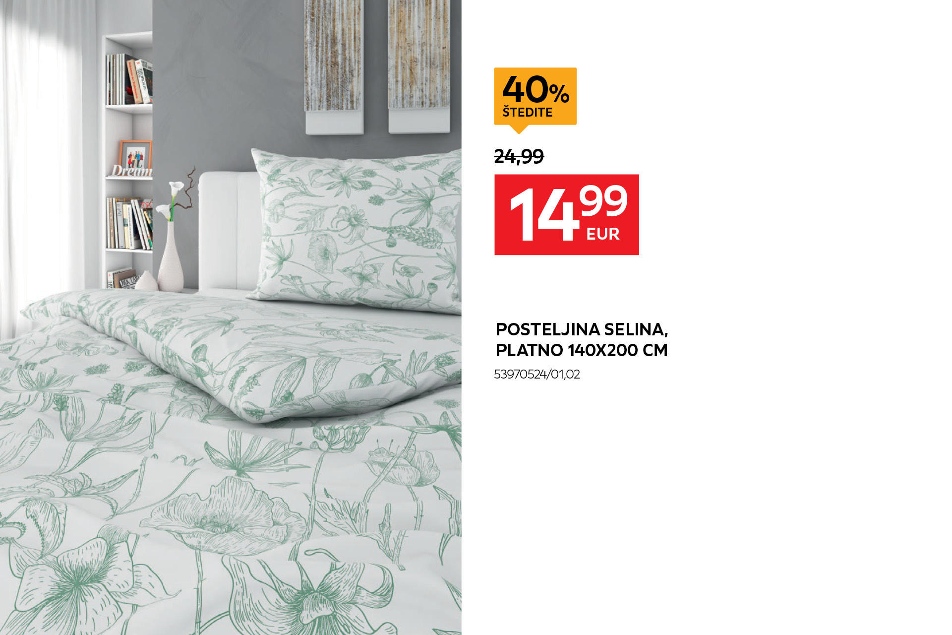 posteljina Selina, platno 140x200 cm 53970524/01,02 umjesto 24,99 € nova cijena 14,99 € štedite 40%